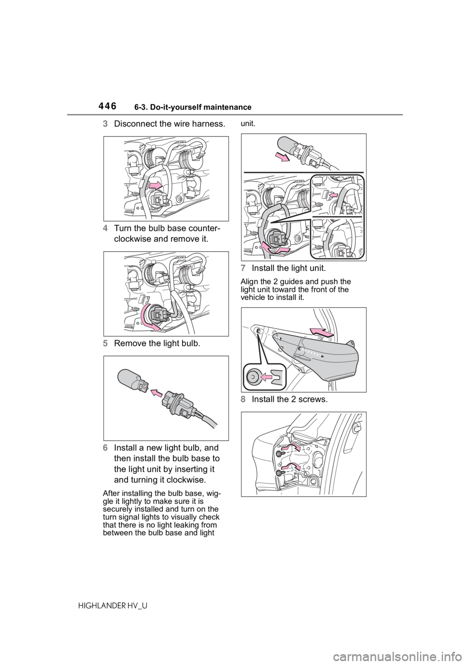 TOYOTA HIGHLANDER HYBRID 2020 Owners Manual (in English) 4466-3. Do-it-yourself maintenance
HIGHLANDER HV_U
3Disconnect the wire harness.
4 Turn the bulb base counter-
clockwise and remove it.
5 Remove the light bulb.
6 Install a new light bulb, and
then i TOYOTA HIGHLANDER HYBRID 2020 Owners Manual (in English) 4466-3. Do-it-yourself maintenance
HIGHLANDER HV_U
3Disconnect the wire harness.
4 Turn the bulb base counter-
clockwise and remove it.
5 Remove the light bulb.
6 Install a new light bulb, and
then i