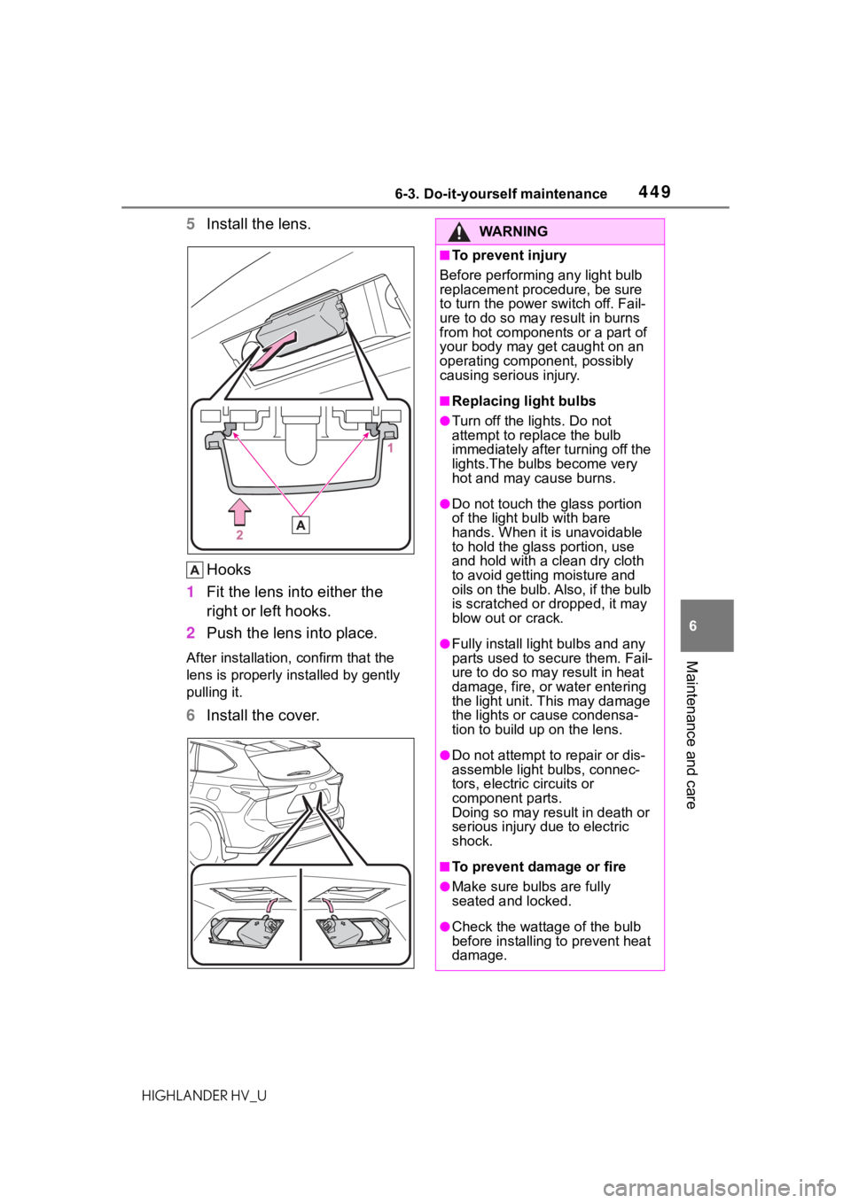 TOYOTA HIGHLANDER HYBRID 2020 Owners Manual (in English) 4496-3. Do-it-yourself maintenance
HIGHLANDER HV_U
6
Maintenance and care
5 Install the lens.
Hooks
1 Fit the lens into either the
right or left hooks.
2 Push the lens into place.
After installation, TOYOTA HIGHLANDER HYBRID 2020 Owners Manual (in English) 4496-3. Do-it-yourself maintenance
HIGHLANDER HV_U
6
Maintenance and care
5 Install the lens.
Hooks
1 Fit the lens into either the
right or left hooks.
2 Push the lens into place.
After installation,