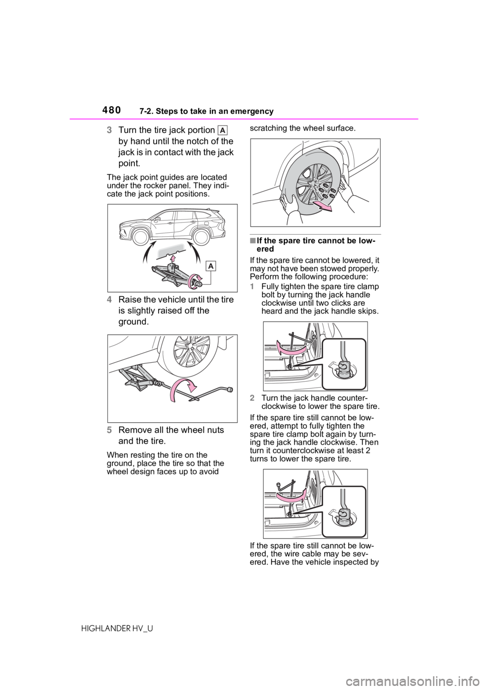TOYOTA HIGHLANDER HYBRID 2020 Owners Manual (in English) 4807-2. Steps to take in an emergency
HIGHLANDER HV_U
3Turn the tire jack portion
by hand until the notch of the
jack is in contact with the jack
point.
The jack point guides are located
under t TOYOTA HIGHLANDER HYBRID 2020 Owners Manual (in English) 4807-2. Steps to take in an emergency
HIGHLANDER HV_U
3Turn the tire jack portion
by hand until the notch of the
jack is in contact with the jack
point.
The jack point guides are located
under t