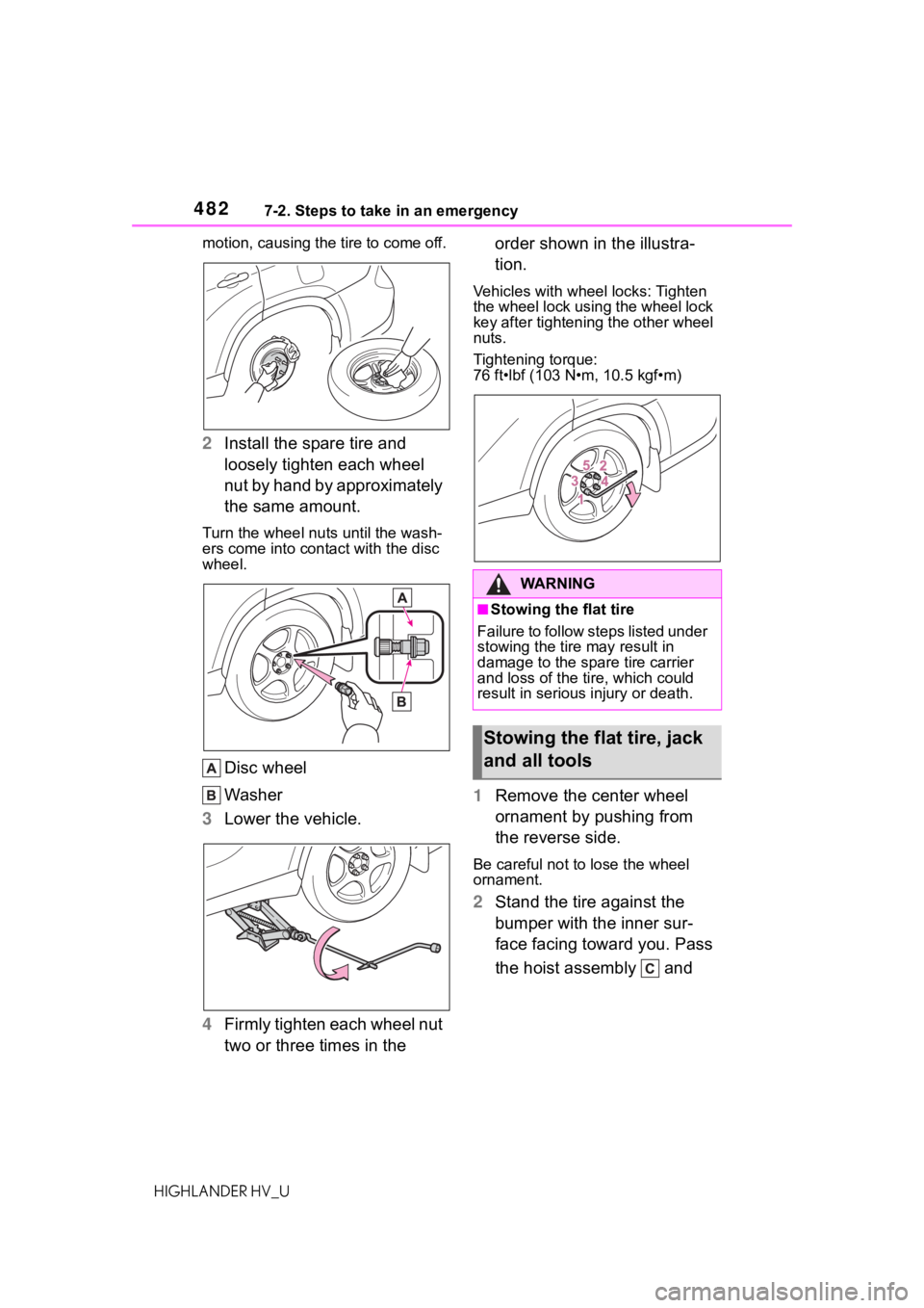 TOYOTA HIGHLANDER HYBRID 2020 Owners Manual (in English) 4827-2. Steps to take in an emergency
HIGHLANDER HV_Umotion, causing the tire to come off.
2
Install the spare tire and
loosely tighten each wheel
nut by hand by approximately
the same amount.
Turn TOYOTA HIGHLANDER HYBRID 2020 Owners Manual (in English) 4827-2. Steps to take in an emergency
HIGHLANDER HV_Umotion, causing the tire to come off.
2
Install the spare tire and
loosely tighten each wheel
nut by hand by approximately
the same amount.
Turn