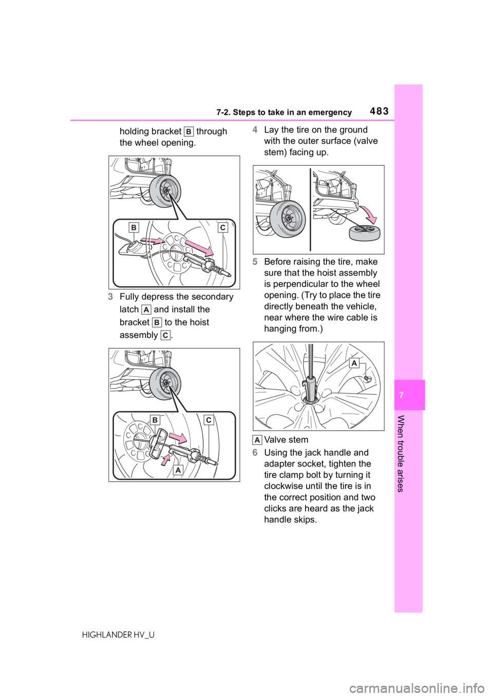TOYOTA HIGHLANDER HYBRID 2020 Owners Manual (in English) 4837-2. Steps to take in an emergency
HIGHLANDER HV_U
7
When trouble arises
holding bracket through
the wheel opening.
3 Fully depress the secondary
latch and install the
bracket to the hoist TOYOTA HIGHLANDER HYBRID 2020 Owners Manual (in English) 4837-2. Steps to take in an emergency
HIGHLANDER HV_U
7
When trouble arises
holding bracket through
the wheel opening.
3 Fully depress the secondary
latch and install the
bracket to the hoist