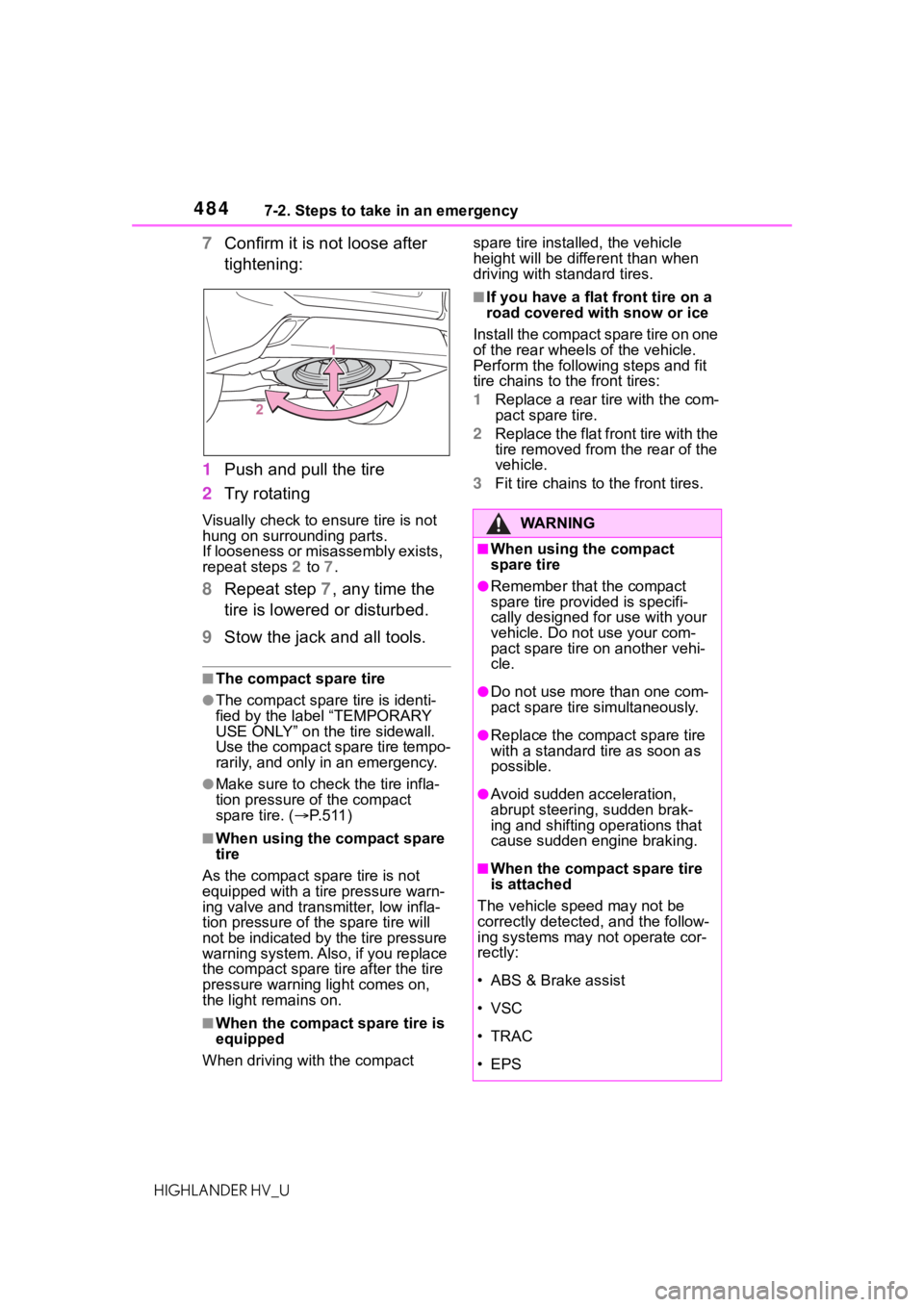 TOYOTA HIGHLANDER HYBRID 2020 Owners Manual (in English) 4847-2. Steps to take in an emergency
HIGHLANDER HV_U
7Confirm it is not loose after
tightening:
1 Push and pull the tire
2 Try rotating
Visually check to ensure tire is not
hung on surrounding part TOYOTA HIGHLANDER HYBRID 2020 Owners Manual (in English) 4847-2. Steps to take in an emergency
HIGHLANDER HV_U
7Confirm it is not loose after
tightening:
1 Push and pull the tire
2 Try rotating
Visually check to ensure tire is not
hung on surrounding part