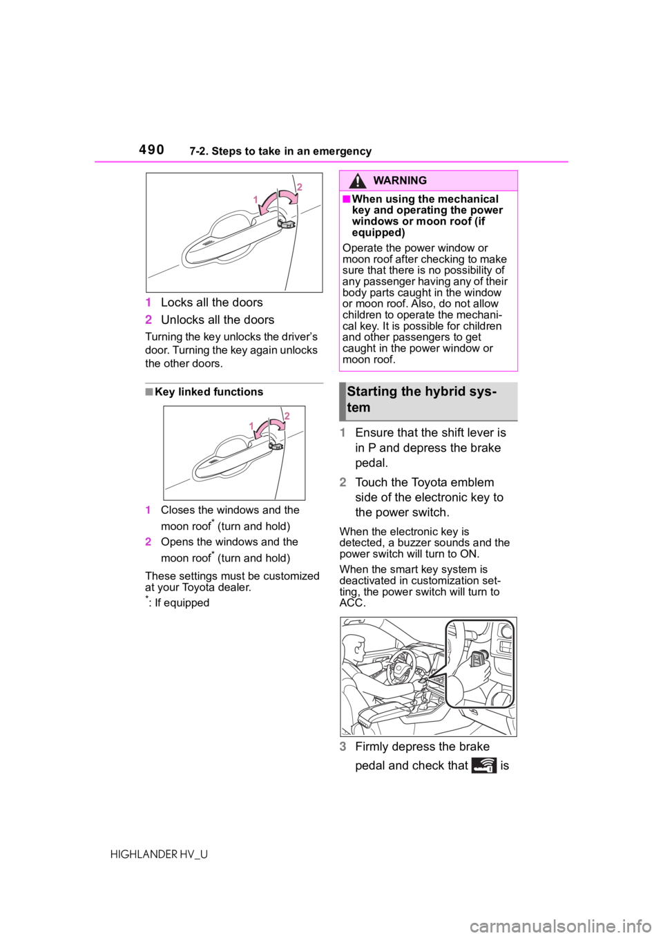 TOYOTA HIGHLANDER HYBRID 2020  Owners Manual (in English) 4907-2. Steps to take in an emergency
HIGHLANDER HV_U
1Locks all the doors
2 Unlocks all the doors
Turning the key unlocks the driver’s 
door. Turning the key again unlocks 
the other doors.
■Key 