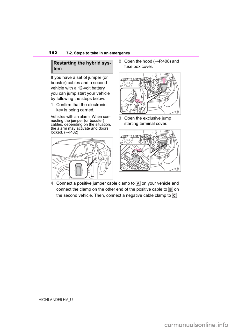 TOYOTA HIGHLANDER HYBRID 2020 Owners Manual (in English) 4927-2. Steps to take in an emergency
HIGHLANDER HV_U
If you have a set of jumper (or
booster) cables and a second
vehicle with a 12-volt battery,
you can jump start your vehicle
by following the TOYOTA HIGHLANDER HYBRID 2020 Owners Manual (in English) 4927-2. Steps to take in an emergency
HIGHLANDER HV_U
If you have a set of jumper (or
booster) cables and a second
vehicle with a 12-volt battery,
you can jump start your vehicle
by following the