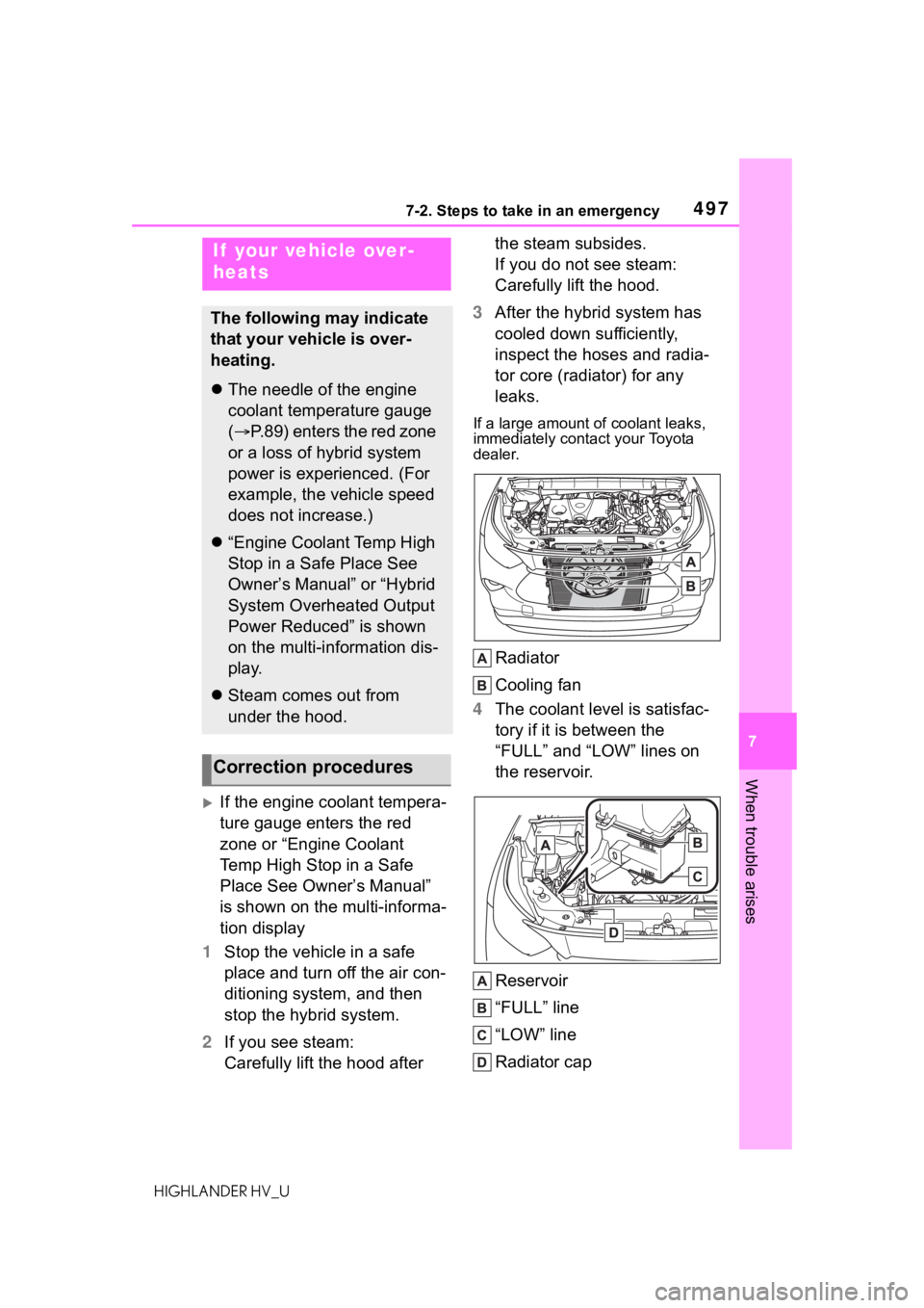 TOYOTA HIGHLANDER HYBRID 2020 Owners Manual (in English) 4977-2. Steps to take in an emergency
HIGHLANDER HV_U
7
When trouble arises
If the engine coolant tempera-
ture gauge enters the red
zone or “Engine Coolant
Temp High Stop in a Safe
Place See TOYOTA HIGHLANDER HYBRID 2020 Owners Manual (in English) 4977-2. Steps to take in an emergency
HIGHLANDER HV_U
7
When trouble arises
If the engine coolant tempera-
ture gauge enters the red
zone or “Engine Coolant
Temp High Stop in a Safe
Place See