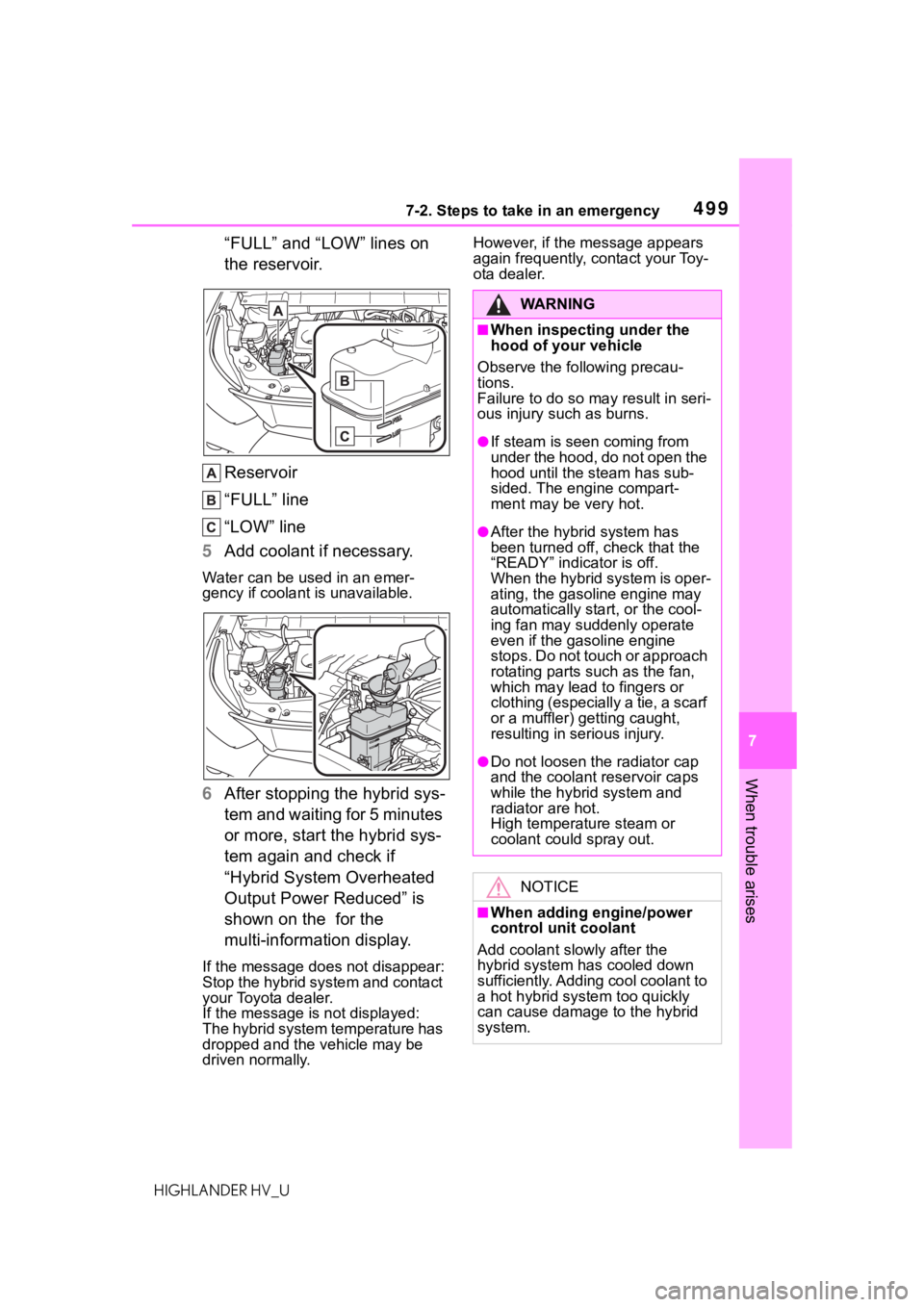 TOYOTA HIGHLANDER HYBRID 2020 Owners Manual (in English) 4997-2. Steps to take in an emergency
HIGHLANDER HV_U
7
When trouble arises
“FULL” and “LOW” lines on
the reservoir.
Reservoir
“FULL” line
“LOW” line
5 Add coolant if necessary.
Water TOYOTA HIGHLANDER HYBRID 2020 Owners Manual (in English) 4997-2. Steps to take in an emergency
HIGHLANDER HV_U
7
When trouble arises
“FULL” and “LOW” lines on
the reservoir.
Reservoir
“FULL” line
“LOW” line
5 Add coolant if necessary.
Water
