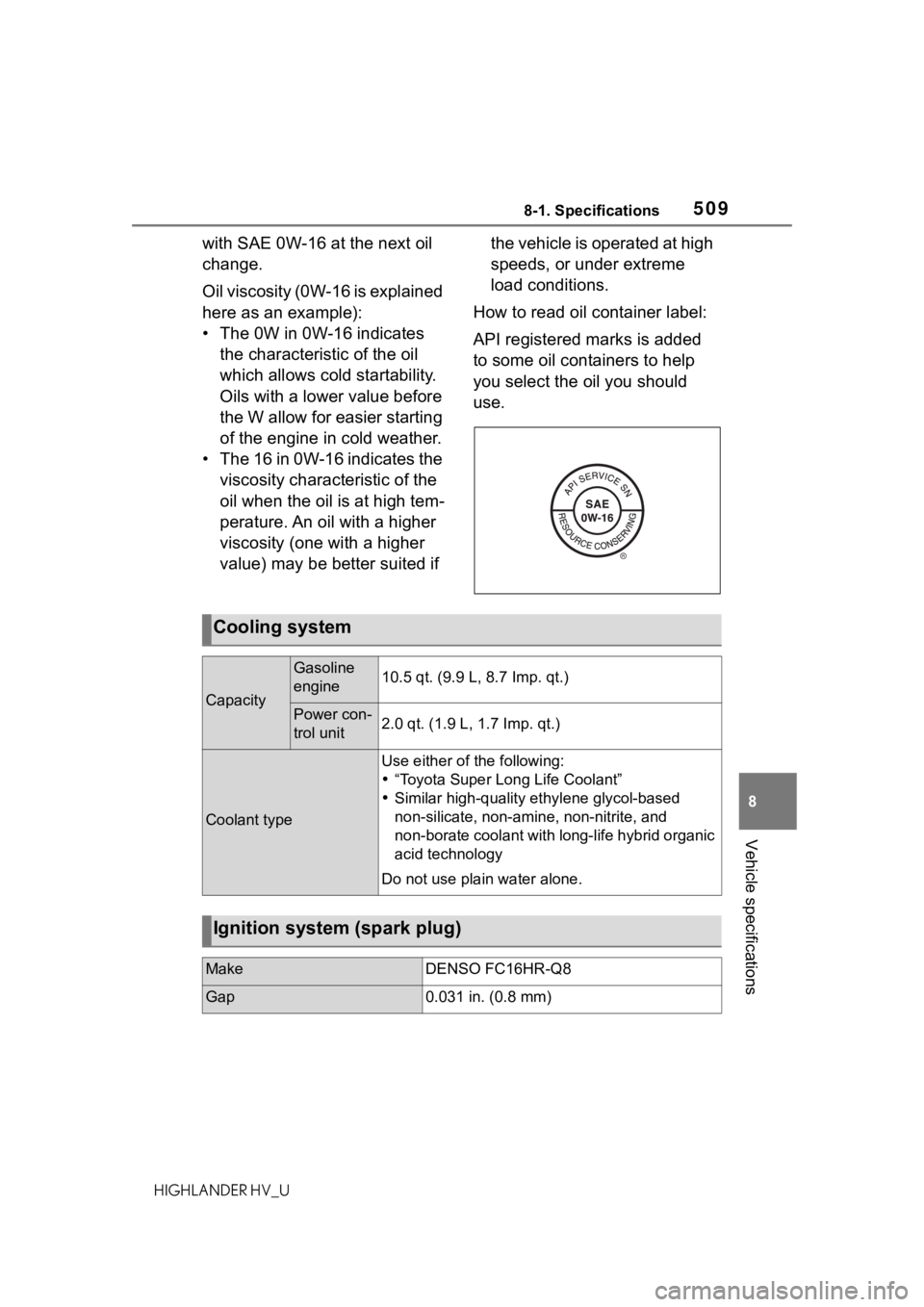 TOYOTA HIGHLANDER HYBRID 2020 Owners Manual (in English) 5098-1. Specifications
HIGHLANDER HV_U
8
Vehicle specifications
with SAE 0W-16 at the next oil
change.
Oil viscosity (0W-16 is explained
here as an example):
• The 0W in 0W-16 indicates the chara TOYOTA HIGHLANDER HYBRID 2020 Owners Manual (in English) 5098-1. Specifications
HIGHLANDER HV_U
8
Vehicle specifications
with SAE 0W-16 at the next oil
change.
Oil viscosity (0W-16 is explained
here as an example):
• The 0W in 0W-16 indicates the chara