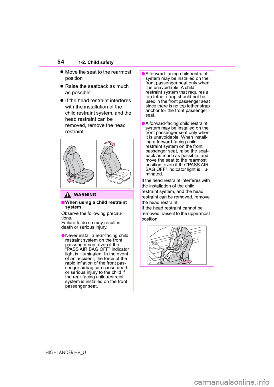 TOYOTA HIGHLANDER HYBRID 2020 (in English) Workshop Manual 541-2. Child safety
HIGHLANDER HV_U
Move the seat to the rearmost
position
Raise the seatback as much
as possible
If the head restraint interferes
with the installation of the
child res TOYOTA HIGHLANDER HYBRID 2020 (in English) Workshop Manual 541-2. Child safety
HIGHLANDER HV_U
Move the seat to the rearmost
position
Raise the seatback as much
as possible
If the head restraint interferes
with the installation of the
child res