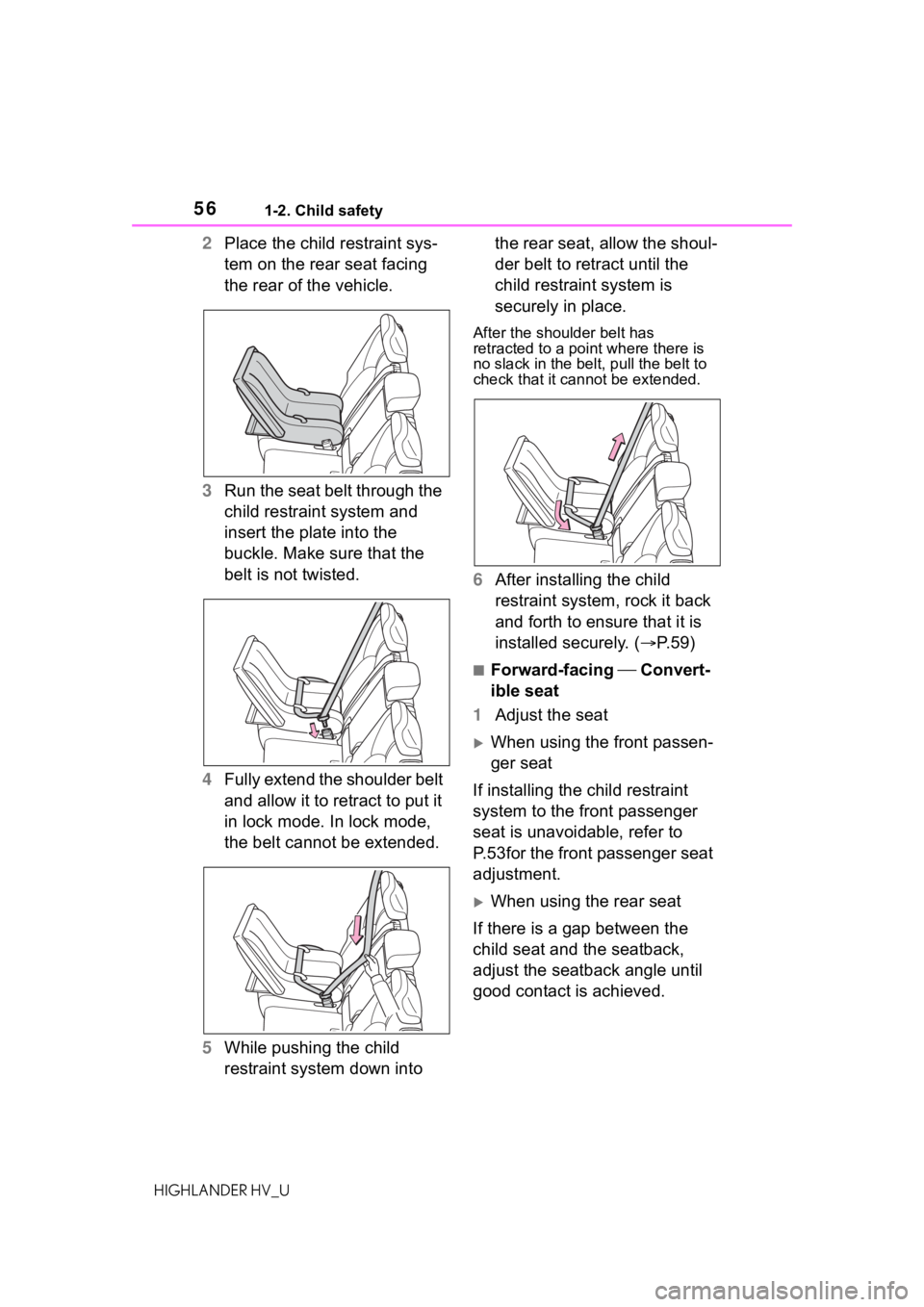TOYOTA HIGHLANDER HYBRID 2020 (in English) Workshop Manual 561-2. Child safety
HIGHLANDER HV_U
2Place the child restraint sys-
tem on the rear seat facing
the rear of the vehicle.
3 Run the seat belt through the
child restraint system and
insert the plate TOYOTA HIGHLANDER HYBRID 2020 (in English) Workshop Manual 561-2. Child safety
HIGHLANDER HV_U
2Place the child restraint sys-
tem on the rear seat facing
the rear of the vehicle.
3 Run the seat belt through the
child restraint system and
insert the plate