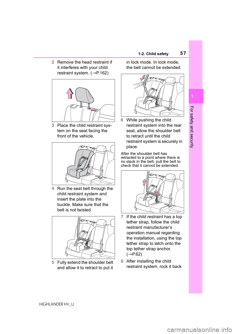 TOYOTA HIGHLANDER HYBRID 2020 (in English) Workshop Manual 571-2. Child safety
HIGHLANDER HV_U
1
For safety and security
2 Remove the head restraint if
it interferes with your child
restraint system. ( P.162)
3 Place the child restraint sys-
tem on the s TOYOTA HIGHLANDER HYBRID 2020 (in English) Workshop Manual 571-2. Child safety
HIGHLANDER HV_U
1
For safety and security
2 Remove the head restraint if
it interferes with your child
restraint system. ( P.162)
3 Place the child restraint sys-
tem on the s