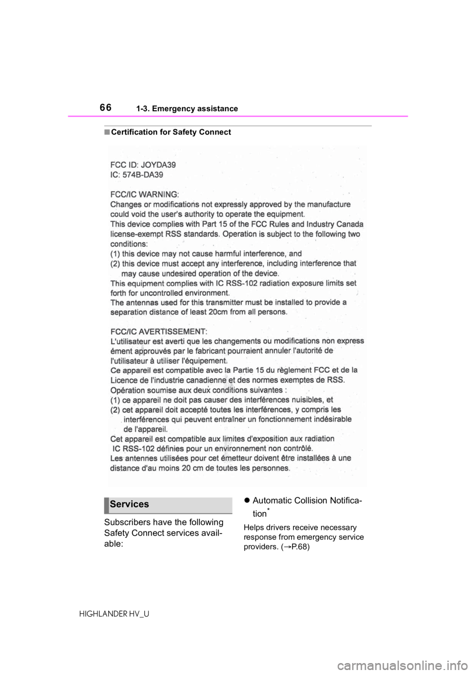 TOYOTA HIGHLANDER HYBRID 2020 (in English) Repair Manual 661-3. Emergency assistance
HIGHLANDER HV_U
■Certification for Safety Connect
Subscribers have the following
Safety Connect services avail-
able:
Automatic Collision Notifica-
tion
*
Helps drive TOYOTA HIGHLANDER HYBRID 2020 (in English) Repair Manual 661-3. Emergency assistance
HIGHLANDER HV_U
■Certification for Safety Connect
Subscribers have the following
Safety Connect services avail-
able:
Automatic Collision Notifica-
tion
*
Helps drive