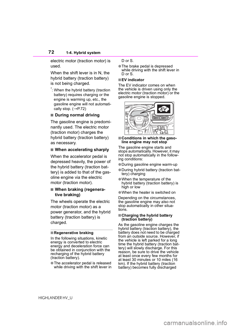 TOYOTA HIGHLANDER HYBRID 2020 (in English) Manual PDF 721-4. Hybrid system
HIGHLANDER HV_U
electric motor (traction motor) is
used.
When the shift lever is in N, the
hybrid battery (traction battery)
is not being charged.
*: When the hybrid battery (t TOYOTA HIGHLANDER HYBRID 2020 (in English) Manual PDF 721-4. Hybrid system
HIGHLANDER HV_U
electric motor (traction motor) is
used.
When the shift lever is in N, the
hybrid battery (traction battery)
is not being charged.
*: When the hybrid battery (t
