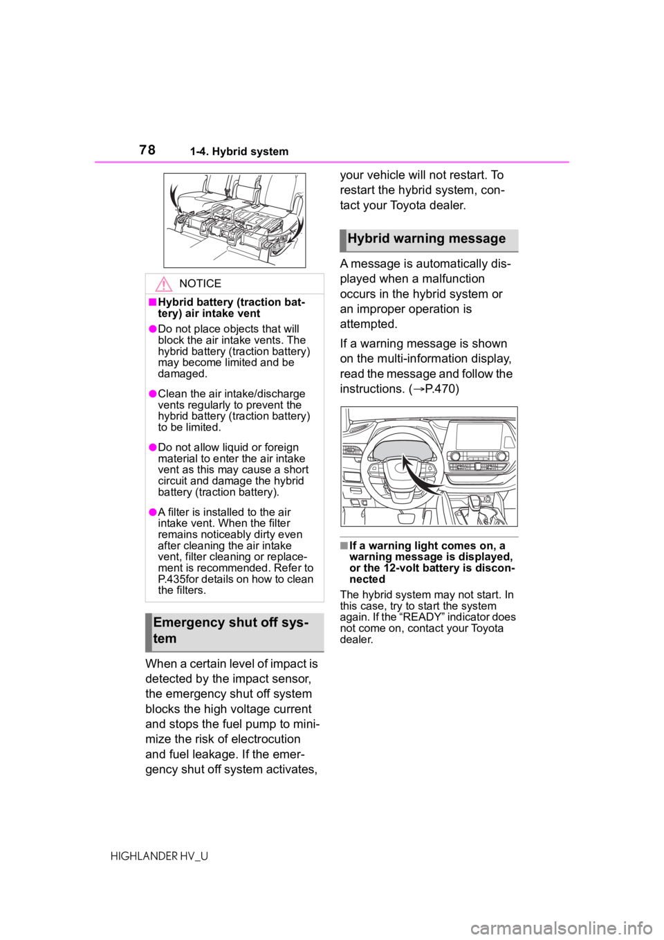 TOYOTA HIGHLANDER HYBRID 2020 (in English) Manual PDF 781-4. Hybrid system
HIGHLANDER HV_U
When a certain level of impact is
detected by the impact sensor,
the emergency shut off system
blocks the high voltage current
and stops the fuel pump to mini- TOYOTA HIGHLANDER HYBRID 2020 (in English) Manual PDF 781-4. Hybrid system
HIGHLANDER HV_U
When a certain level of impact is
detected by the impact sensor,
the emergency shut off system
blocks the high voltage current
and stops the fuel pump to mini-