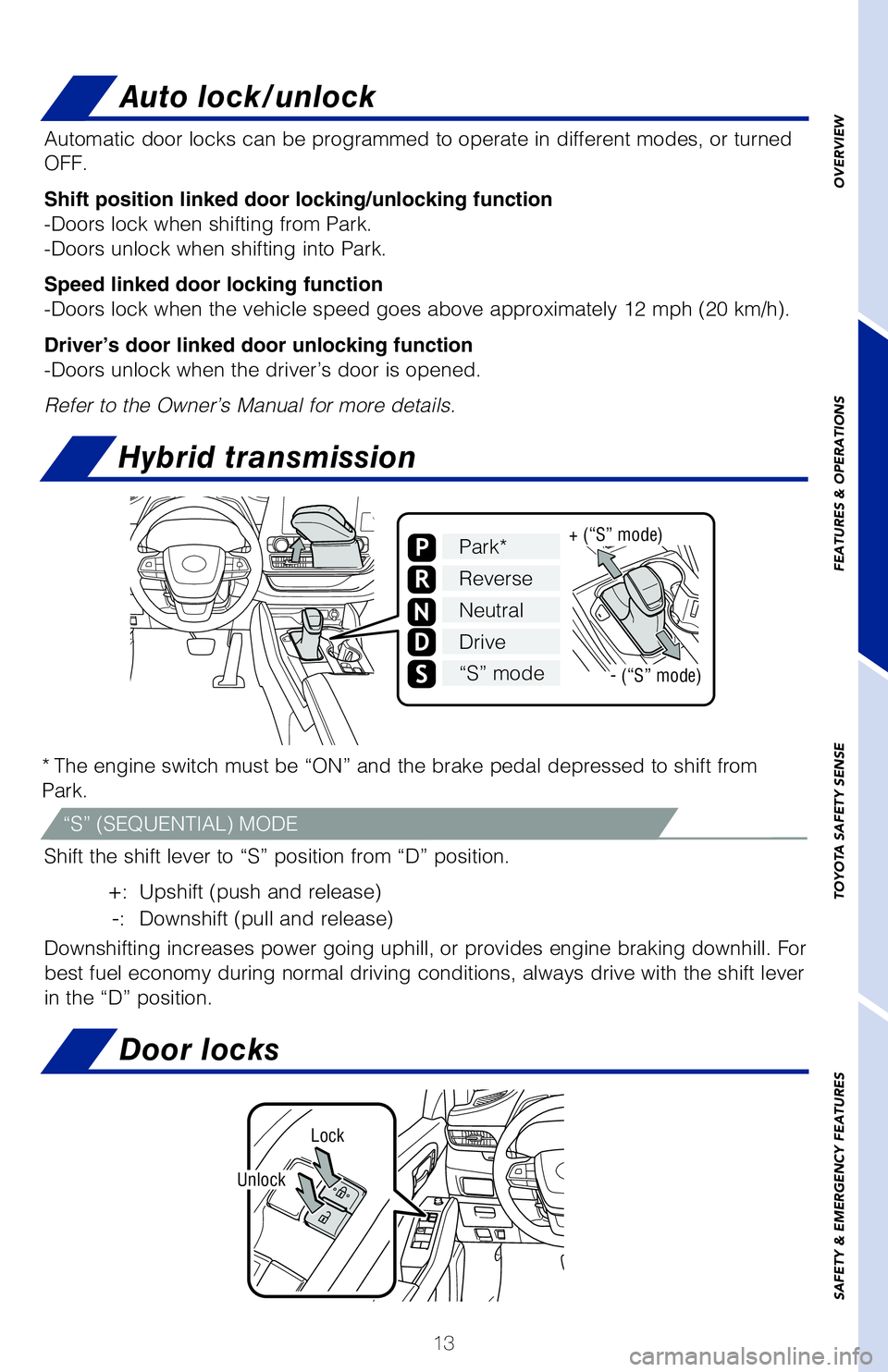 TOYOTA HIGHLANDER HYBRID 2020 (in English) User Guide 13
OVERVIEW
FEATURES & OPERATIONS
TOYOTA SAFETY SENSE
SAFETY & EMERGENCY FEATURES
* The engine switch must be “ON” and the brake pedal depressed to sh\�ift from
Park.
Shift the shift lever to TOYOTA HIGHLANDER HYBRID 2020 (in English) User Guide 13
OVERVIEW
FEATURES & OPERATIONS
TOYOTA SAFETY SENSE
SAFETY & EMERGENCY FEATURES
* The engine switch must be “ON” and the brake pedal depressed to sh\�ift from
Park.
Shift the shift lever to
