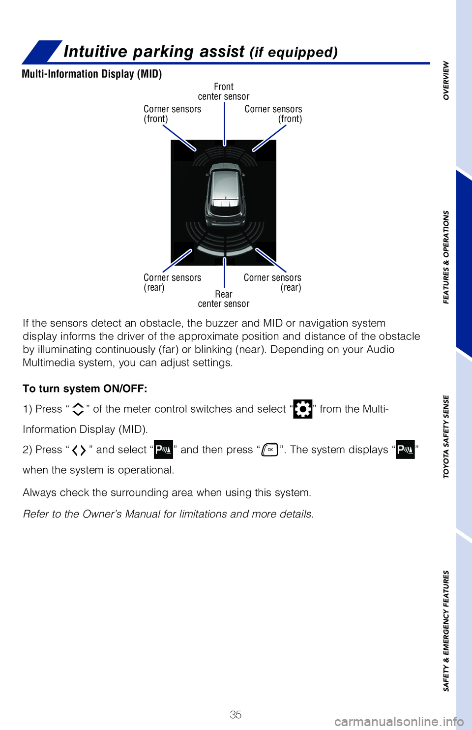 TOYOTA HIGHLANDER HYBRID 2020 (in English) Owners Guide 35
Intuitive parking assist (if equipped)
Rear
center sensor Front
center sensor
Corner sensors
(front)
Corner sensors
(rear) Corner sensors
(front)
Corner sensors (rear)
Multi-Information Display TOYOTA HIGHLANDER HYBRID 2020 (in English) Owners Guide 35
Intuitive parking assist (if equipped)
Rear
center sensor Front
center sensor
Corner sensors
(front)
Corner sensors
(rear) Corner sensors
(front)
Corner sensors (rear)
Multi-Information Display