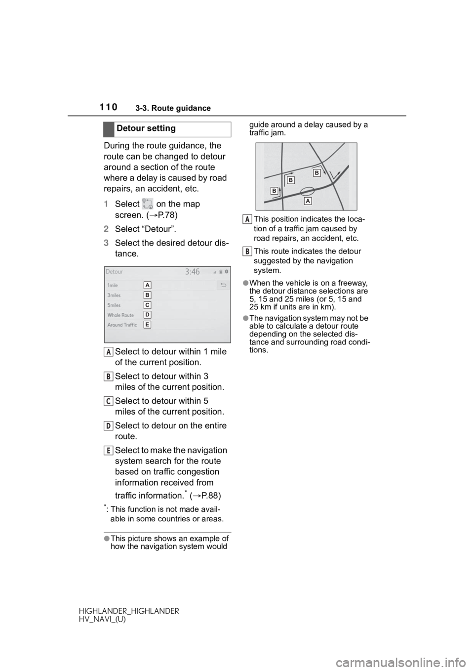 TOYOTA HIGHLANDER HYBRID 2020  Accessories, Audio & Navigation (in English) 1103-3. Route guidance
HIGHLANDER_HIGHLANDER
HV_NAVI_(U)
During the route guidance, the 
route can be changed to detour 
around a section of the route 
where a delay is caused by road 
repairs, an acc