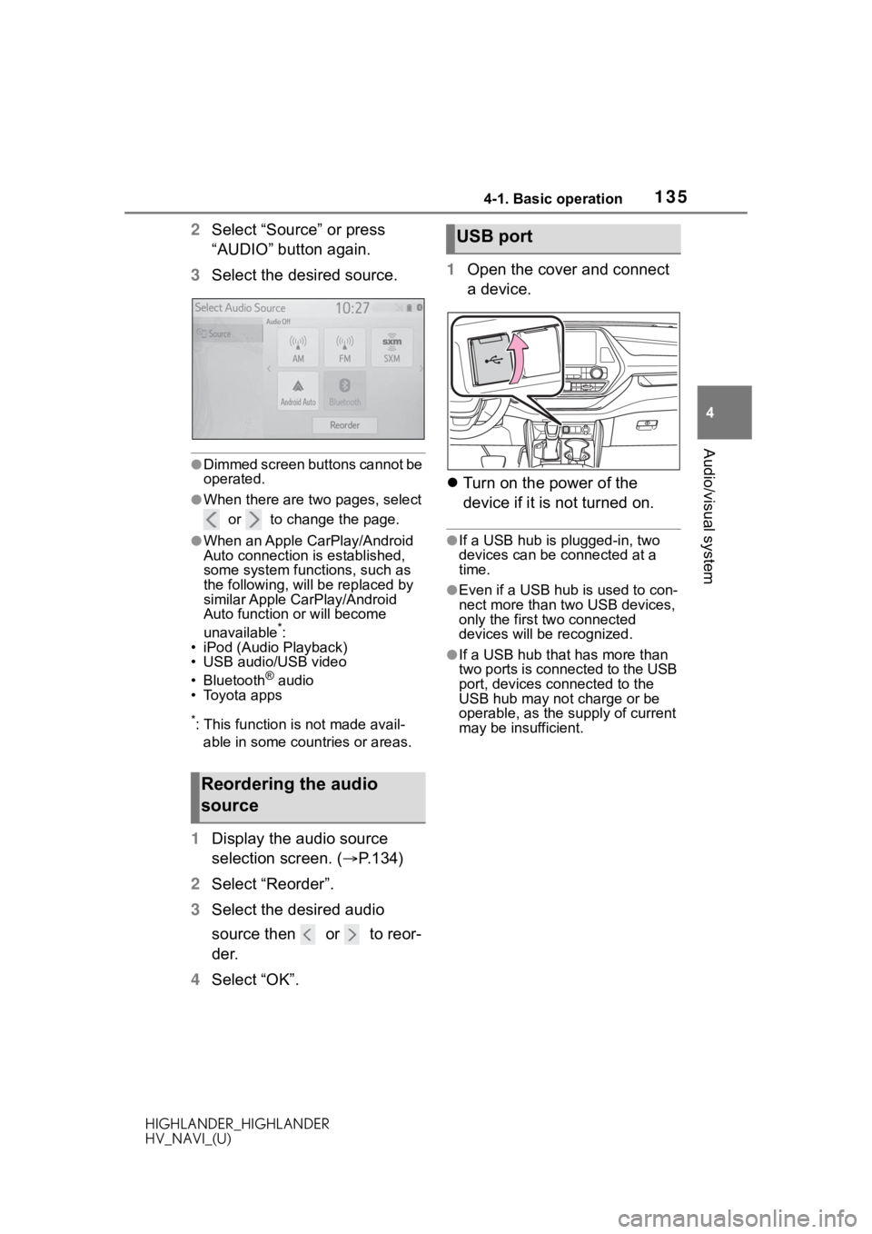 TOYOTA HIGHLANDER HYBRID 2020 Accessories, Audio & Navigation (in English) 1354-1. Basic operation
HIGHLANDER_HIGHLANDER
HV_NAVI_(U)
4
Audio/visual system
2 Select “Source” or press
“AUDIO” button again.
3 Select the desired source.
●Dimmed screen buttons cannot b TOYOTA HIGHLANDER HYBRID 2020 Accessories, Audio & Navigation (in English) 1354-1. Basic operation
HIGHLANDER_HIGHLANDER
HV_NAVI_(U)
4
Audio/visual system
2 Select “Source” or press
“AUDIO” button again.
3 Select the desired source.
●Dimmed screen buttons cannot b
