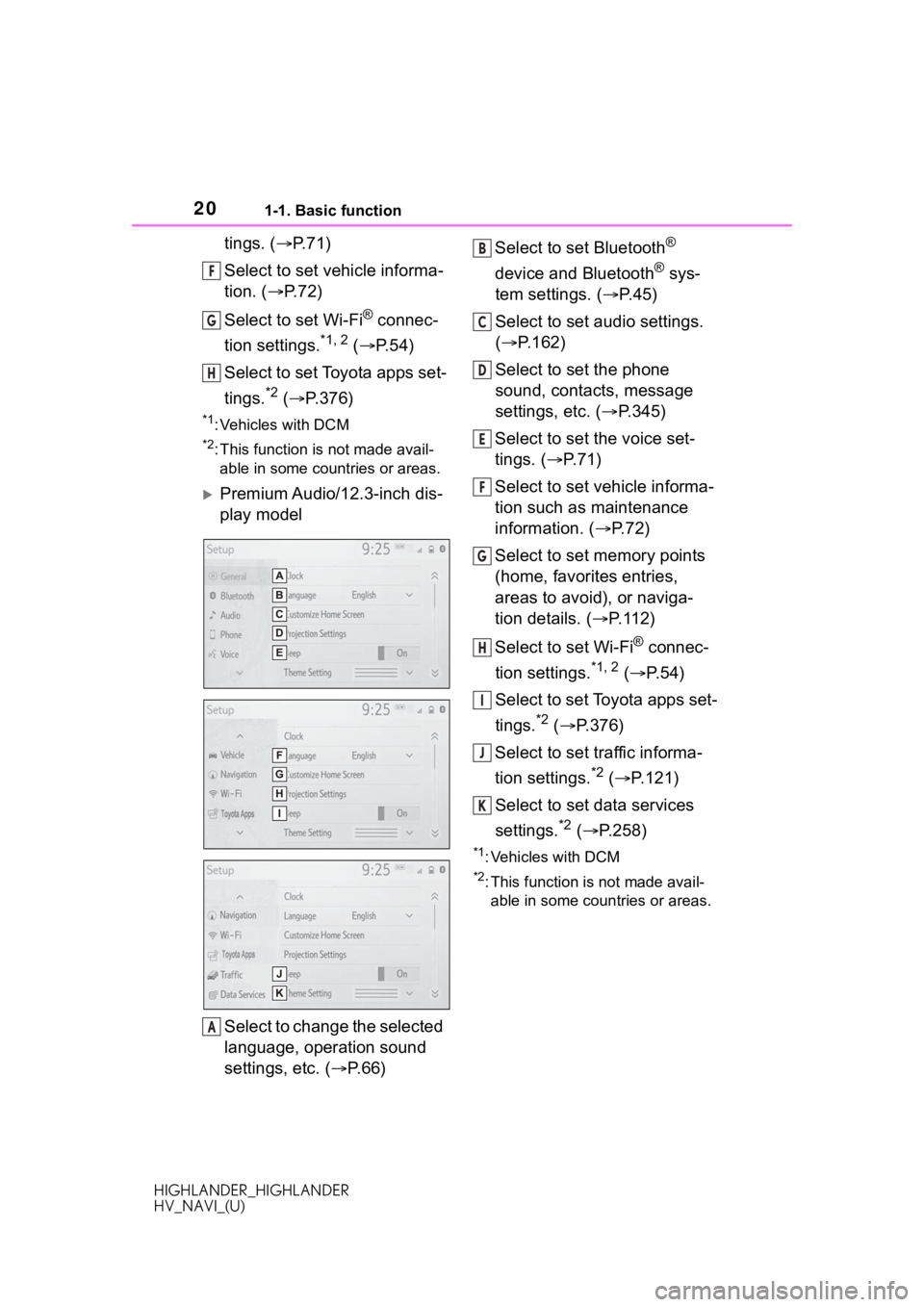 TOYOTA HIGHLANDER HYBRID 2020 Accessories, Audio & Navigation (in English) 201-1. Basic function
HIGHLANDER_HIGHLANDER
HV_NAVI_(U)
tings. (P.71)
Select to set vehicle informa-
tion. ( P. 7 2 )
Select to set Wi-Fi
® connec-
tion settings.
*1, 2 ( P.54)
Select to se TOYOTA HIGHLANDER HYBRID 2020 Accessories, Audio & Navigation (in English) 201-1. Basic function
HIGHLANDER_HIGHLANDER
HV_NAVI_(U)
tings. (P.71)
Select to set vehicle informa-
tion. ( P. 7 2 )
Select to set Wi-Fi
® connec-
tion settings.
*1, 2 ( P.54)
Select to se