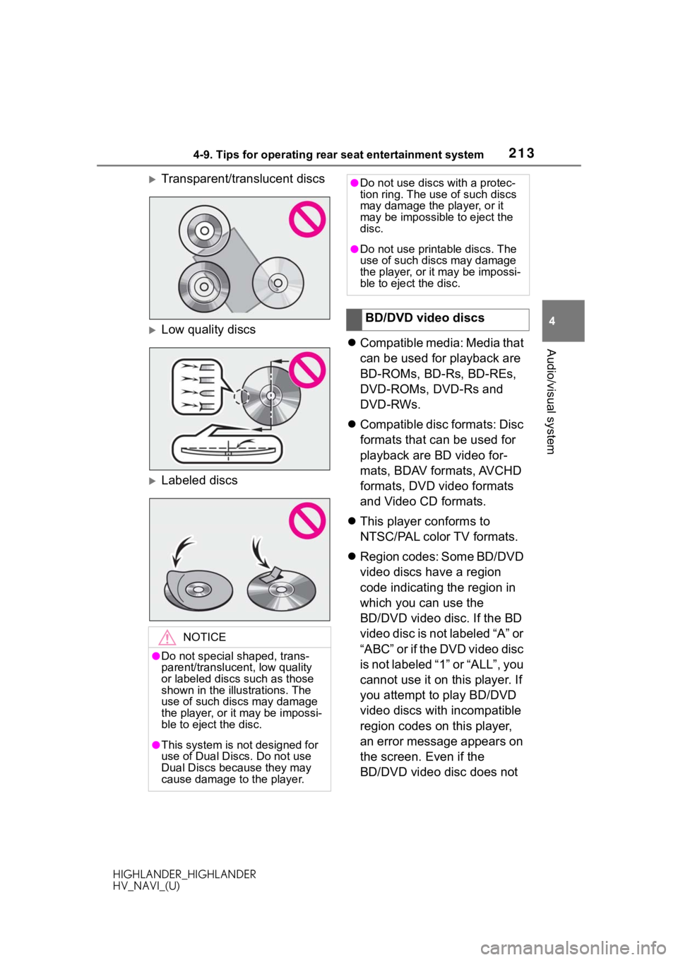 TOYOTA HIGHLANDER HYBRID 2020 Accessories, Audio & Navigation (in English) 2134-9. Tips for operating rear seat entertainment system
HIGHLANDER_HIGHLANDER
HV_NAVI_(U)
4
Audio/visual system
Transparent/translucent discs
Low quality discs
Labeled discs
Compatible TOYOTA HIGHLANDER HYBRID 2020 Accessories, Audio & Navigation (in English) 2134-9. Tips for operating rear seat entertainment system
HIGHLANDER_HIGHLANDER
HV_NAVI_(U)
4
Audio/visual system
Transparent/translucent discs
Low quality discs
Labeled discs
Compatible