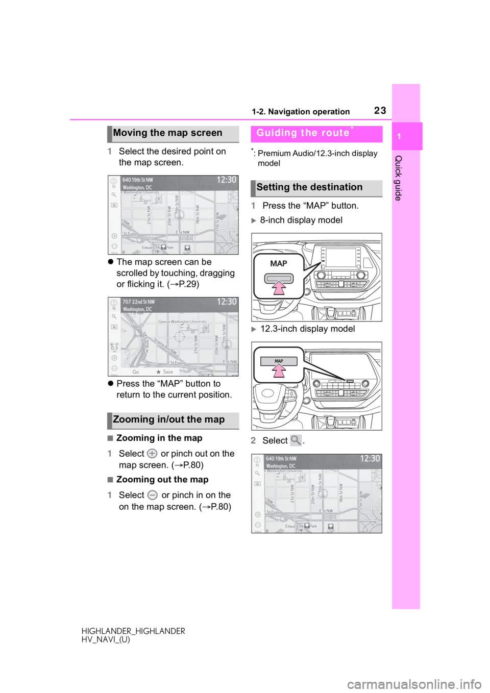 TOYOTA HIGHLANDER HYBRID 2020 Accessories, Audio & Navigation (in English) 231-2. Navigation operation
HIGHLANDER_HIGHLANDER
HV_NAVI_(U)
1
Quick guide1 Select the desired point on
the map screen.
The map screen can be
scrolled by touching, dragging
or flicking it. ( TOYOTA HIGHLANDER HYBRID 2020 Accessories, Audio & Navigation (in English) 231-2. Navigation operation
HIGHLANDER_HIGHLANDER
HV_NAVI_(U)
1
Quick guide1 Select the desired point on
the map screen.
The map screen can be
scrolled by touching, dragging
or flicking it. (