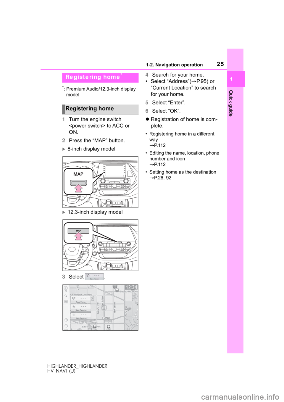 TOYOTA HIGHLANDER HYBRID 2020 Accessories, Audio & Navigation (in English) 251-2. Navigation operation
HIGHLANDER_HIGHLANDER
HV_NAVI_(U)
1
Quick guide*: Premium Audio/12.3-inch display model
1 Turn the engine switch
<power switch> to ACC or
ON.
2 Press the “MAP” butto TOYOTA HIGHLANDER HYBRID 2020 Accessories, Audio & Navigation (in English) 251-2. Navigation operation
HIGHLANDER_HIGHLANDER
HV_NAVI_(U)
1
Quick guide*: Premium Audio/12.3-inch display model
1 Turn the engine switch
<power switch> to ACC or
ON.
2 Press the “MAP” butto