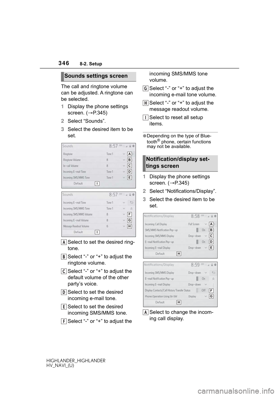 TOYOTA HIGHLANDER HYBRID 2020 Accessories, Audio & Navigation (in English) 3468-2. Setup
HIGHLANDER_HIGHLANDER
HV_NAVI_(U)
The call and ringtone volume
can be adjusted. A ringtone can
be selected.
1Display the phone settings
screen. ( P.345)
2 Select “Sounds”.
3 Se TOYOTA HIGHLANDER HYBRID 2020 Accessories, Audio & Navigation (in English) 3468-2. Setup
HIGHLANDER_HIGHLANDER
HV_NAVI_(U)
The call and ringtone volume
can be adjusted. A ringtone can
be selected.
1Display the phone settings
screen. ( P.345)
2 Select “Sounds”.
3 Se