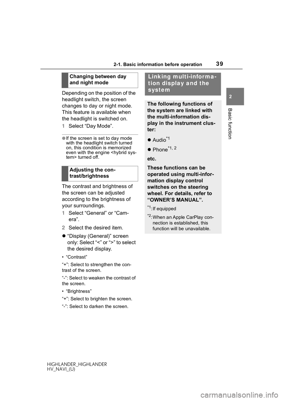 TOYOTA HIGHLANDER HYBRID 2020  Accessories, Audio & Navigation (in English) 392-1. Basic information before operation
HIGHLANDER_HIGHLANDER
HV_NAVI_(U)
2
Basic function
Depending on the position of the 
headlight switch, the screen 
changes to day or night mode. 
This feature
