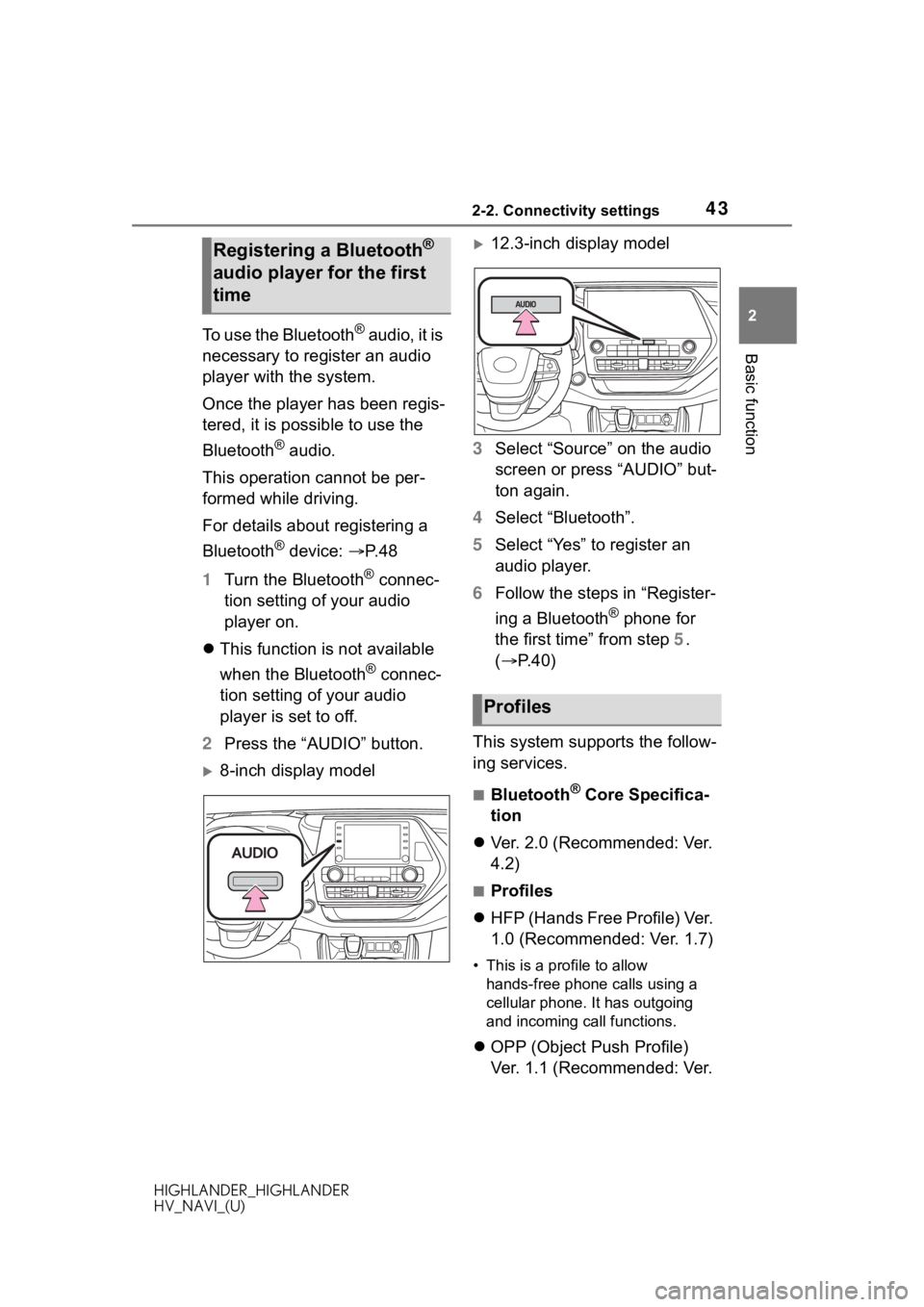 TOYOTA HIGHLANDER HYBRID 2020  Accessories, Audio & Navigation (in English) 432-2. Connectivity settings
HIGHLANDER_HIGHLANDER
HV_NAVI_(U)
2
Basic functionTo use the Bluetooth® audio, it is 
necessary to register an audio 
player with the system.
Once the player has been reg