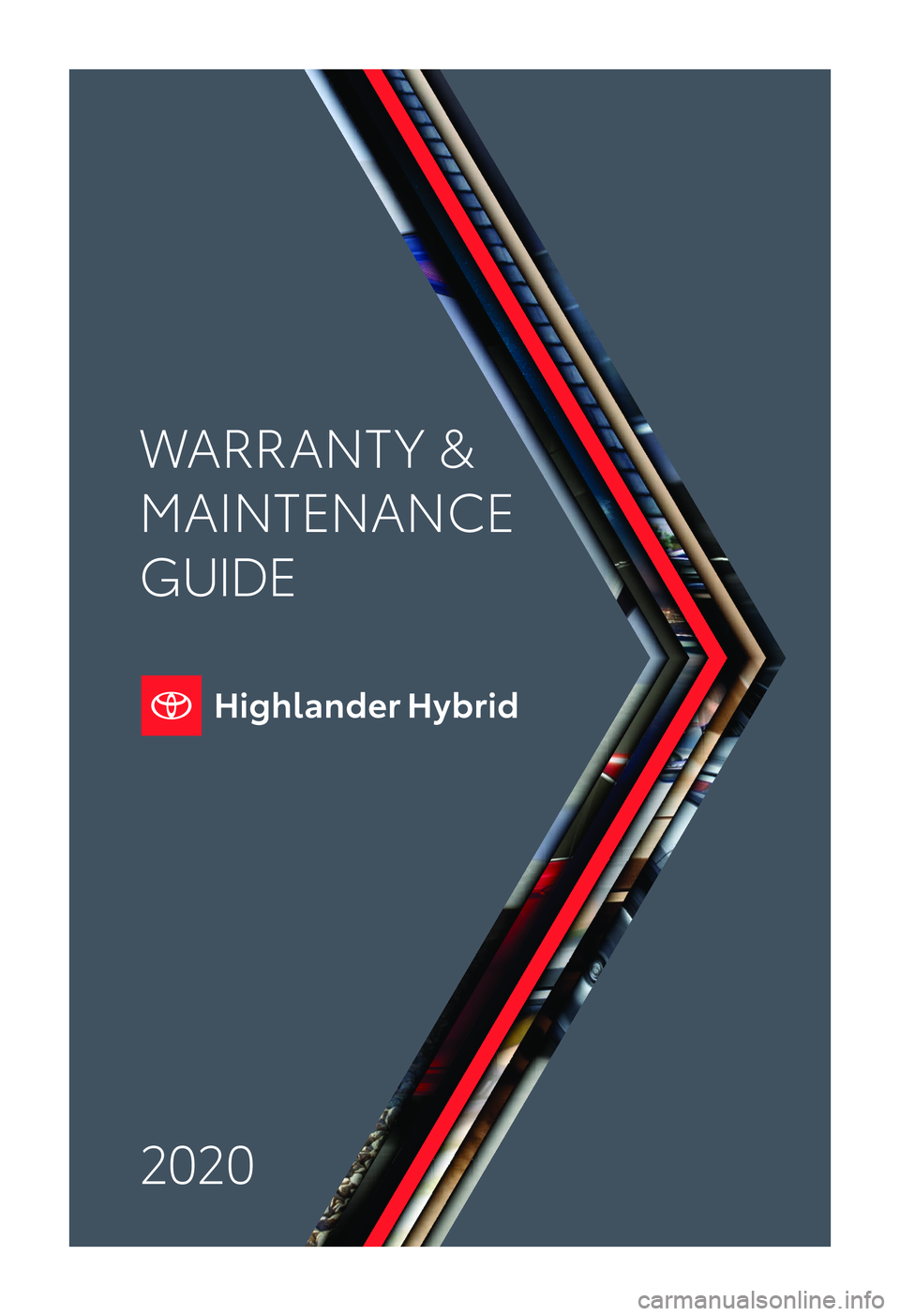 TOYOTA HIGHLANDER HYBRID 2020  Warranties & Maintenance Guides (in English) 2020 WARRANT Y &
MAINTENANCE 
GUIDE
18-TCS-12620-Toyota WMG - MY20 Highlander HybridCOVER.indd  212/12/19  1:27 AM 