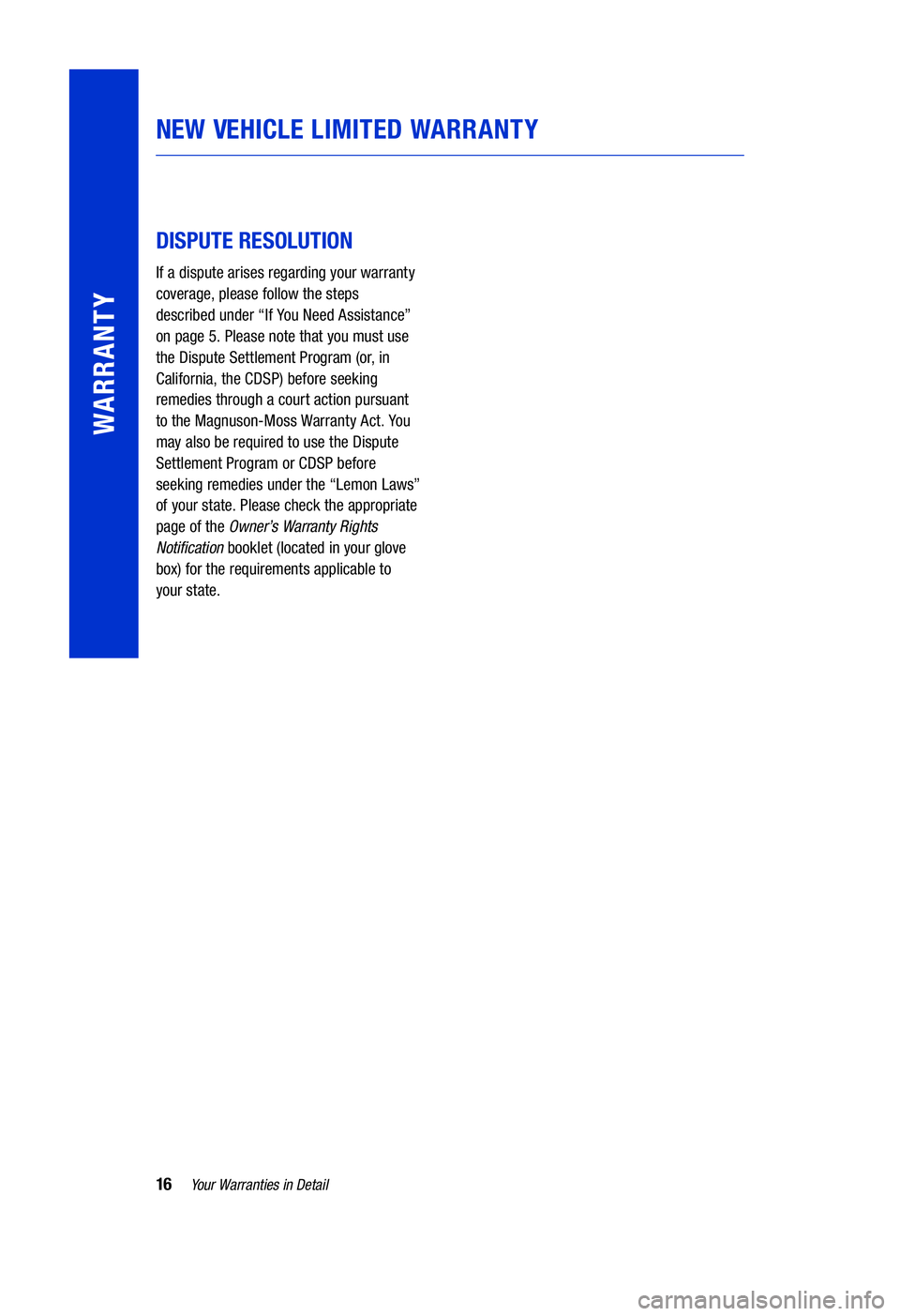 TOYOTA HIGHLANDER HYBRID 2020  Warranties & Maintenance Guides (in English) 16Your Warranties in Detail
WARRANTY
DISPUTE RESOLUTION
If a dispute arises regarding your warranty 
coverage, please follow the steps  
described under “If You Need Assistance”   
on page 5. Plea