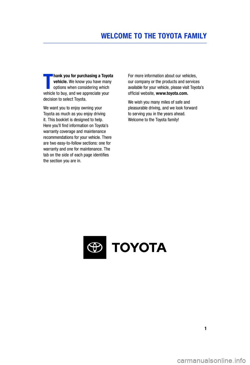 TOYOTA HIGHLANDER HYBRID 2020 Warranties & Maintenance Guides (in English) 1
WELCOME TO THE TOYOTA FAMILY
T
hank you for purchasing a Toyota
vehicle. We know you have many
options when considering which
vehicle to buy, and we appreciate your
decision to select Toyota.
TOYOTA HIGHLANDER HYBRID 2020 Warranties & Maintenance Guides (in English) 1
WELCOME TO THE TOYOTA FAMILY
T
hank you for purchasing a Toyota
vehicle. We know you have many
options when considering which
vehicle to buy, and we appreciate your
decision to select Toyota.