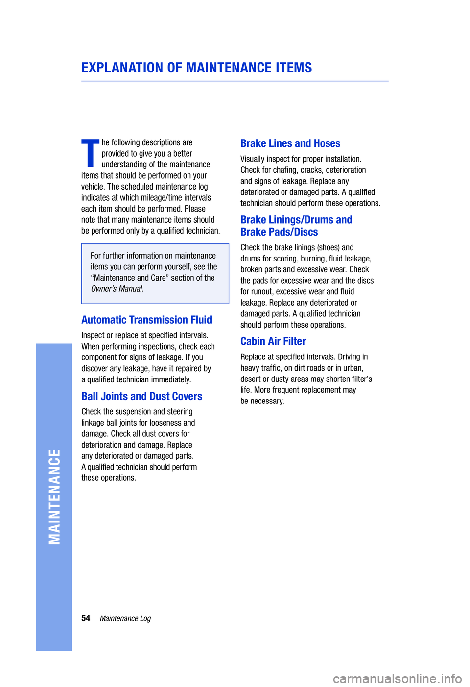 TOYOTA HIGHLANDER HYBRID 2020  Warranties & Maintenance Guides (in English) 54Maintenance Log
MAINTENANCE
EXPLANATION OF MAINTENANCE ITEMS
T
he following descriptions are  
provided to give you a better 
understanding of the maintenance   
items that should be performed on yo