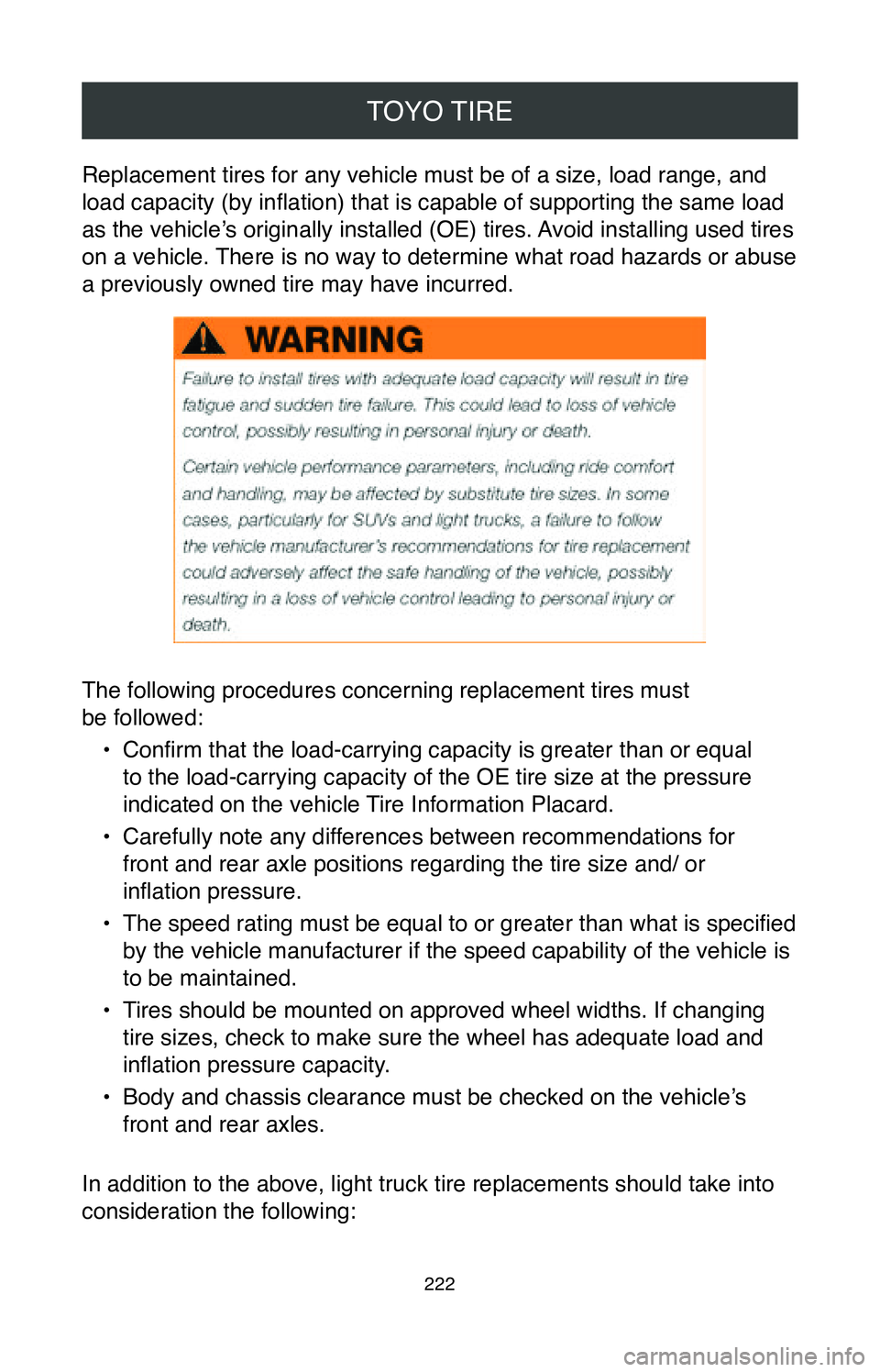 TOYOTA HIGHLANDER HYBRID 2020  Warranties & Maintenance Guides (in English) TOYO TIRE
222
Replacement tires for any vehicle must be of a size, load range, and 
load capacity (by inflation) that is capable of supporting the same load 
as the vehicle’s originally installed (O