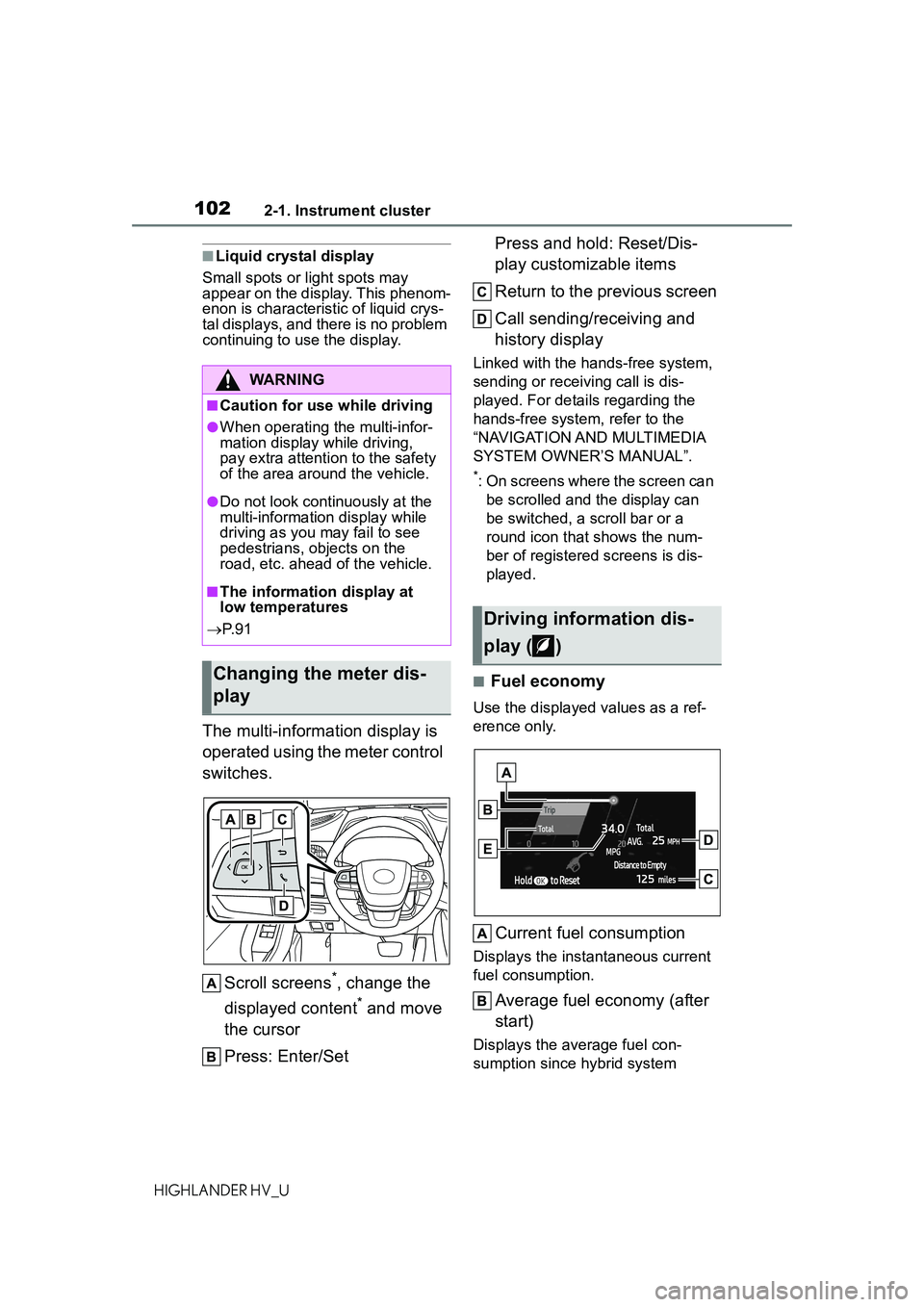 TOYOTA HIGHLANDER HYBRID 2021 Owners Manual (in English) 1022-1. Instrument cluster
HIGHLANDER HV_U
■Liquid crystal display
Small spots or light spots may
appear on the display. This phenom-
enon is characteristic of liquid crys-
tal displays, and there TOYOTA HIGHLANDER HYBRID 2021 Owners Manual (in English) 1022-1. Instrument cluster
HIGHLANDER HV_U
■Liquid crystal display
Small spots or light spots may
appear on the display. This phenom-
enon is characteristic of liquid crys-
tal displays, and there