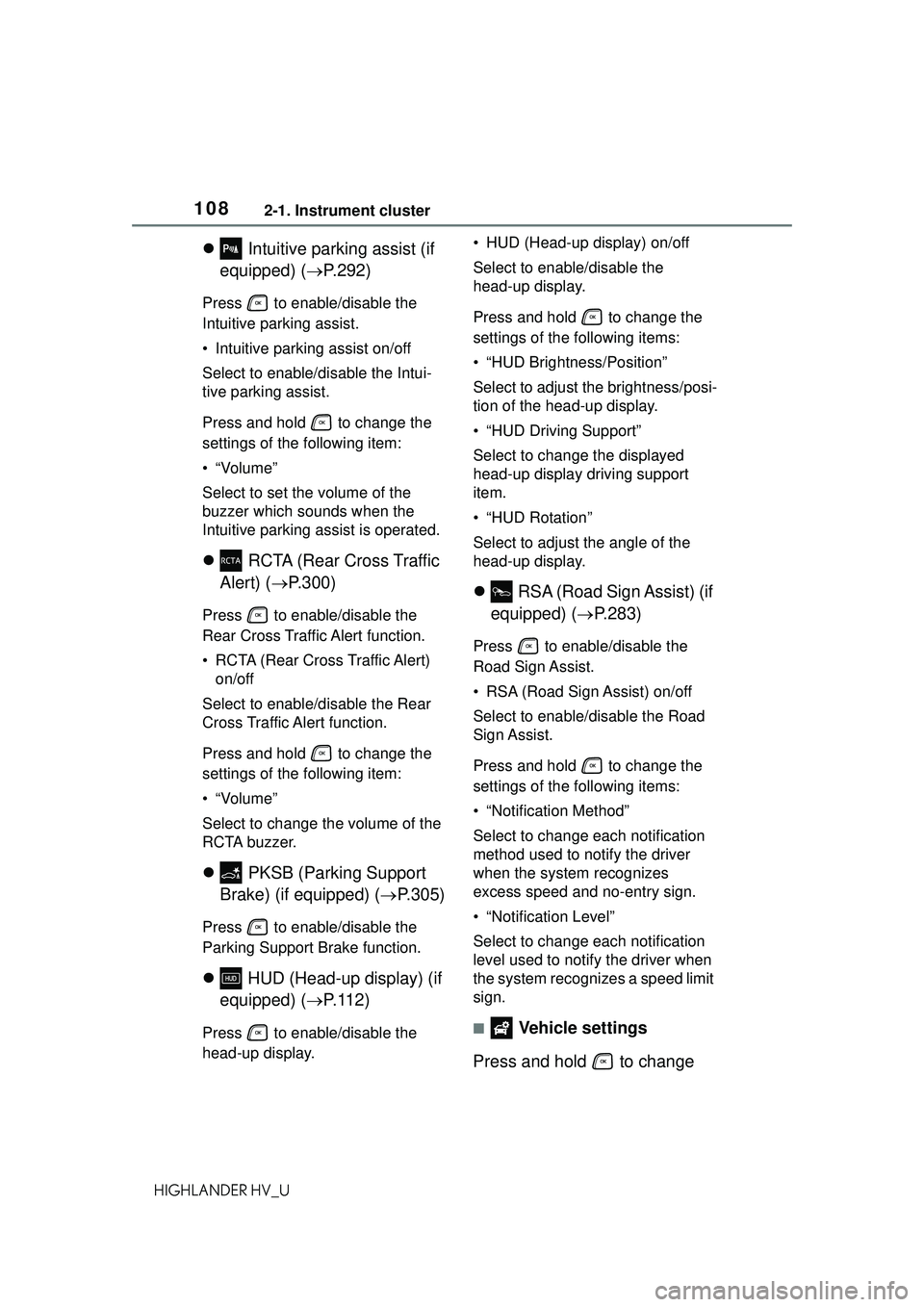 TOYOTA HIGHLANDER HYBRID 2021 Owners Manual (in English) 1082-1. Instrument cluster
HIGHLANDER HV_U
Intuitive parking assist (if
equipped) ( P.292)
Press to enable/disable the
Intuitive parking assist.
• Intuitive parking assist on/off
Select t TOYOTA HIGHLANDER HYBRID 2021 Owners Manual (in English) 1082-1. Instrument cluster
HIGHLANDER HV_U
Intuitive parking assist (if
equipped) ( P.292)
Press to enable/disable the
Intuitive parking assist.
• Intuitive parking assist on/off
Select t