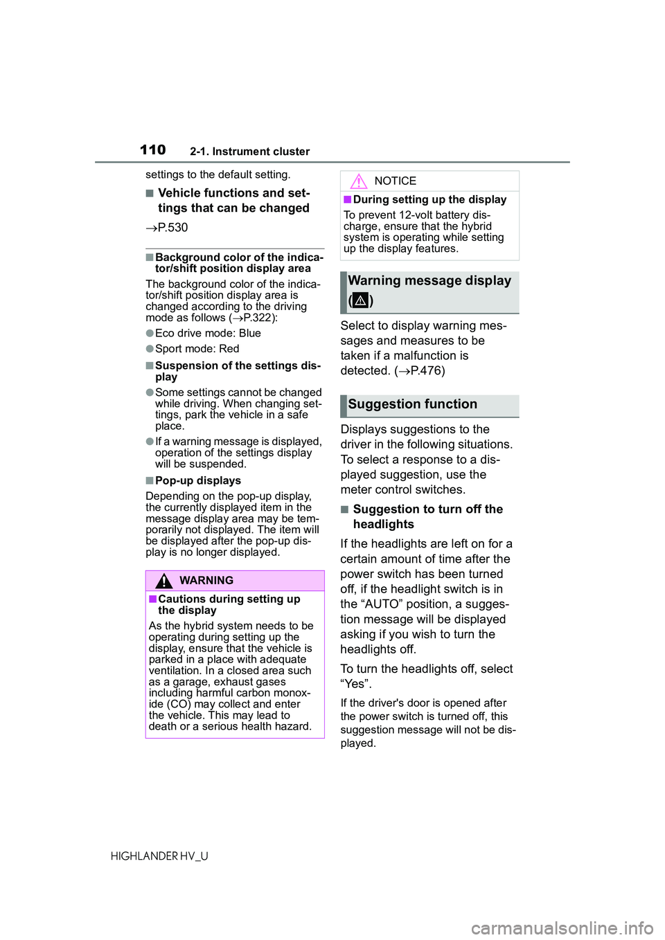 TOYOTA HIGHLANDER HYBRID 2021 Owners Manual (in English) 1102-1. Instrument cluster
HIGHLANDER HV_Usettings to the default setting.
■Vehicle functions and set-
tings that can be changed
P.530
■Background color of the indica-
tor/shift position displ TOYOTA HIGHLANDER HYBRID 2021 Owners Manual (in English) 1102-1. Instrument cluster
HIGHLANDER HV_Usettings to the default setting.
■Vehicle functions and set-
tings that can be changed
P.530
■Background color of the indica-
tor/shift position displ