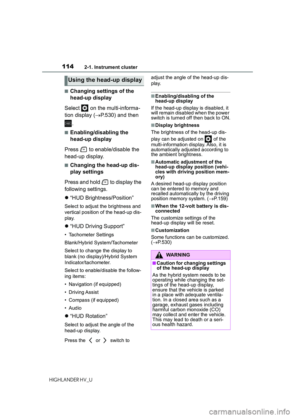 TOYOTA HIGHLANDER HYBRID 2021 Owners Manual (in English) 1142-1. Instrument cluster
HIGHLANDER HV_U
■Changing settings of the
head-up display
Select on the multi-informa-
tion display ( P.530) and then
.
■Enabling/disabling the
head-up display
P TOYOTA HIGHLANDER HYBRID 2021 Owners Manual (in English) 1142-1. Instrument cluster
HIGHLANDER HV_U
■Changing settings of the
head-up display
Select on the multi-informa-
tion display ( P.530) and then
.
■Enabling/disabling the
head-up display
P