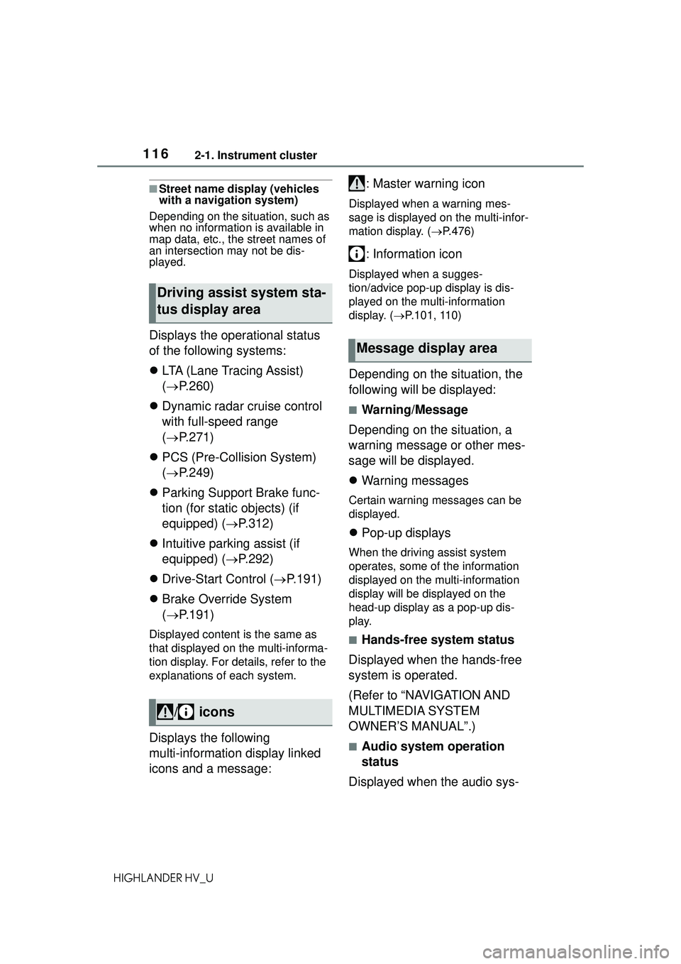 TOYOTA HIGHLANDER HYBRID 2021 Owners Manual (in English) 1162-1. Instrument cluster
HIGHLANDER HV_U
■Street name display (vehicles
with a navigation system)
Depending on the situation, such as
when no information is available in
map data, etc., the str TOYOTA HIGHLANDER HYBRID 2021 Owners Manual (in English) 1162-1. Instrument cluster
HIGHLANDER HV_U
■Street name display (vehicles
with a navigation system)
Depending on the situation, such as
when no information is available in
map data, etc., the str