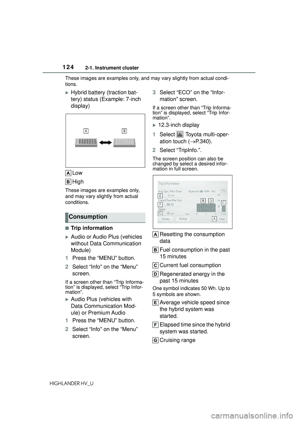 TOYOTA HIGHLANDER HYBRID 2021 Owners Manual (in English) 1242-1. Instrument cluster
HIGHLANDER HV_UThese images are examples only, and may vary slightly from actual condi-
tions.
Hybrid battery (traction bat-
tery) status (Example: 7-inch
display)
Low
H TOYOTA HIGHLANDER HYBRID 2021 Owners Manual (in English) 1242-1. Instrument cluster
HIGHLANDER HV_UThese images are examples only, and may vary slightly from actual condi-
tions.
Hybrid battery (traction bat-
tery) status (Example: 7-inch
display)
Low
H
