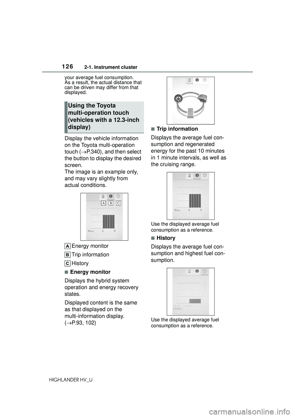 TOYOTA HIGHLANDER HYBRID 2021 Owners Manual (in English) 1262-1. Instrument cluster
HIGHLANDER HV_Uyour average fuel consumption.
As a result, the actual distance that
can be driven may differ from that
displayed.
Display the vehicle information
on the TOYOTA HIGHLANDER HYBRID 2021 Owners Manual (in English) 1262-1. Instrument cluster
HIGHLANDER HV_Uyour average fuel consumption.
As a result, the actual distance that
can be driven may differ from that
displayed.
Display the vehicle information
on the