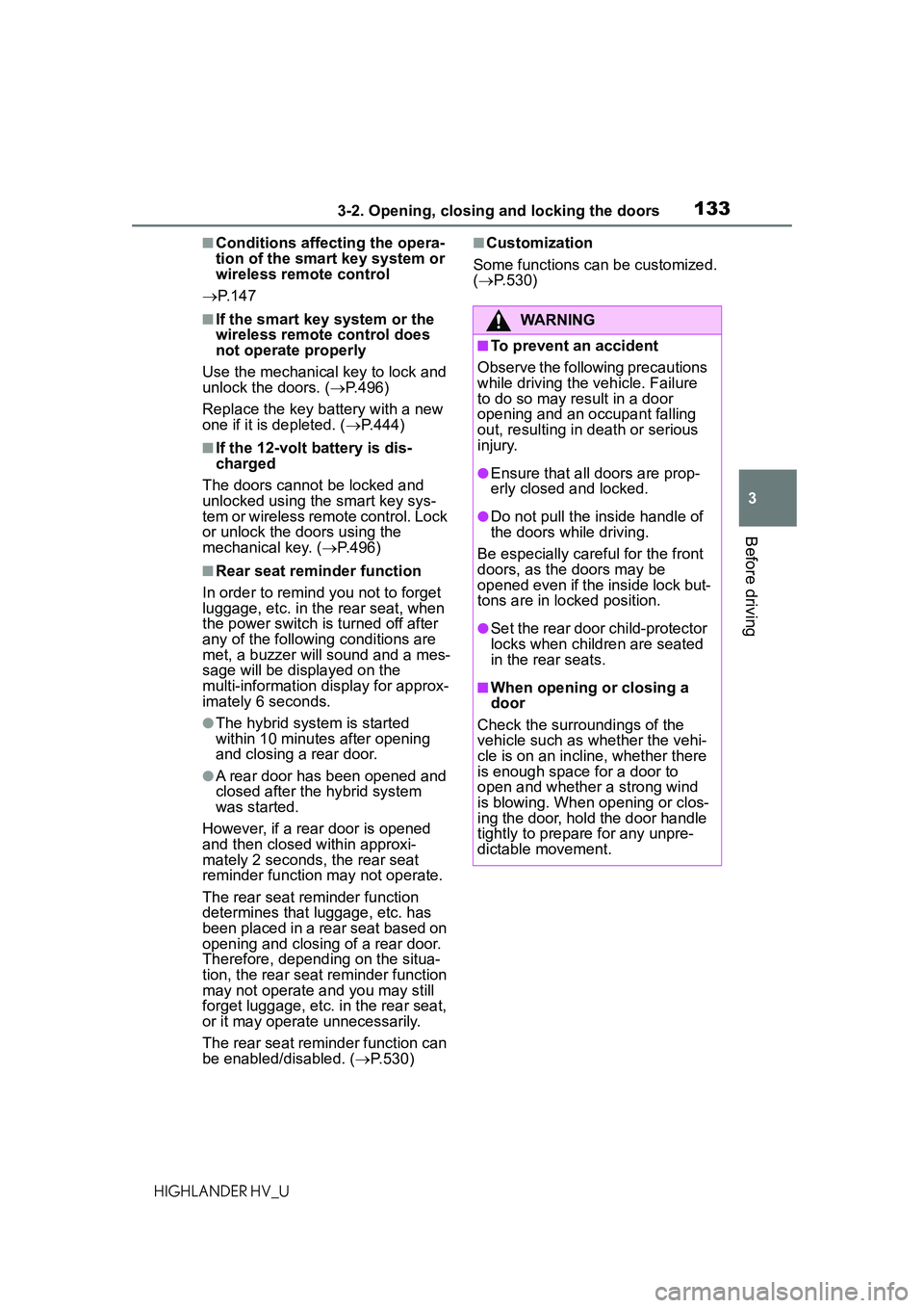 TOYOTA HIGHLANDER HYBRID 2021 Owners Manual (in English) 1333-2. Opening, closing and locking the doors
3
Before driving
HIGHLANDER HV_U
■Conditions affecting the opera-
tion of the smart key system or
wireless remote control
P. 1 4 7
■If the smart TOYOTA HIGHLANDER HYBRID 2021 Owners Manual (in English) 1333-2. Opening, closing and locking the doors
3
Before driving
HIGHLANDER HV_U
■Conditions affecting the opera-
tion of the smart key system or
wireless remote control
P. 1 4 7
■If the smart