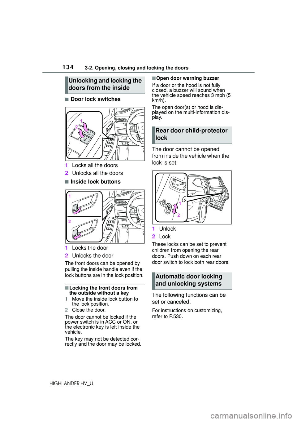 TOYOTA HIGHLANDER HYBRID 2021 Owners Manual (in English) 1343-2. Opening, closing and locking the doors
HIGHLANDER HV_U
■Door lock switches
1 Locks all the doors
2 Unlocks all the doors
■Inside lock buttons
1 Locks the door
2 Unlocks the door
The front TOYOTA HIGHLANDER HYBRID 2021 Owners Manual (in English) 1343-2. Opening, closing and locking the doors
HIGHLANDER HV_U
■Door lock switches
1 Locks all the doors
2 Unlocks all the doors
■Inside lock buttons
1 Locks the door
2 Unlocks the door
The front