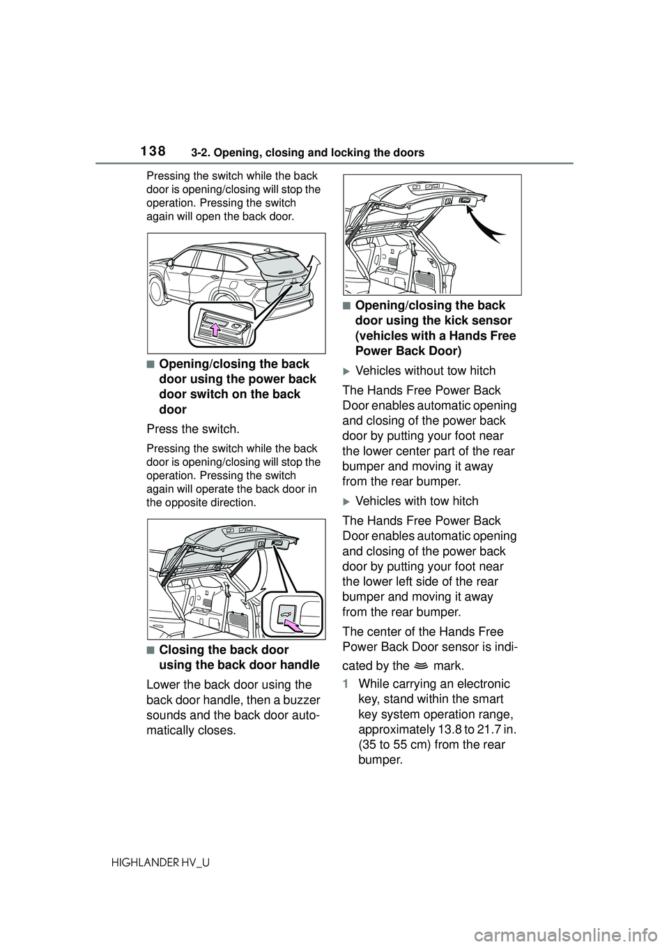 TOYOTA HIGHLANDER HYBRID 2021 Owners Manual (in English) 1383-2. Opening, closing and locking the doors
HIGHLANDER HV_UPressing the switch while the back
door is opening/clos
ing will stop the
operation. Pressing the switch
again will open the back door. TOYOTA HIGHLANDER HYBRID 2021 Owners Manual (in English) 1383-2. Opening, closing and locking the doors
HIGHLANDER HV_UPressing the switch while the back
door is opening/clos
ing will stop the
operation. Pressing the switch
again will open the back door.