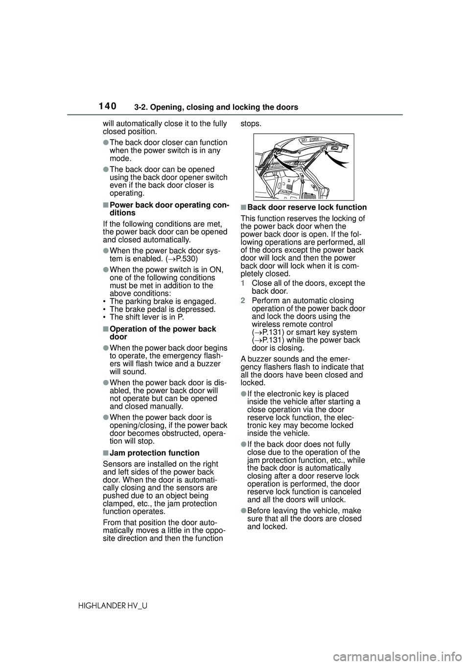 TOYOTA HIGHLANDER HYBRID 2021 Owners Manual (in English) 1403-2. Opening, closing and locking the doors
HIGHLANDER HV_Uwill automatically close it to the fully
closed position.
●The back door closer can function
when the power switch is in any
mode.
TOYOTA HIGHLANDER HYBRID 2021 Owners Manual (in English) 1403-2. Opening, closing and locking the doors
HIGHLANDER HV_Uwill automatically close it to the fully
closed position.
●The back door closer can function
when the power switch is in any
mode.