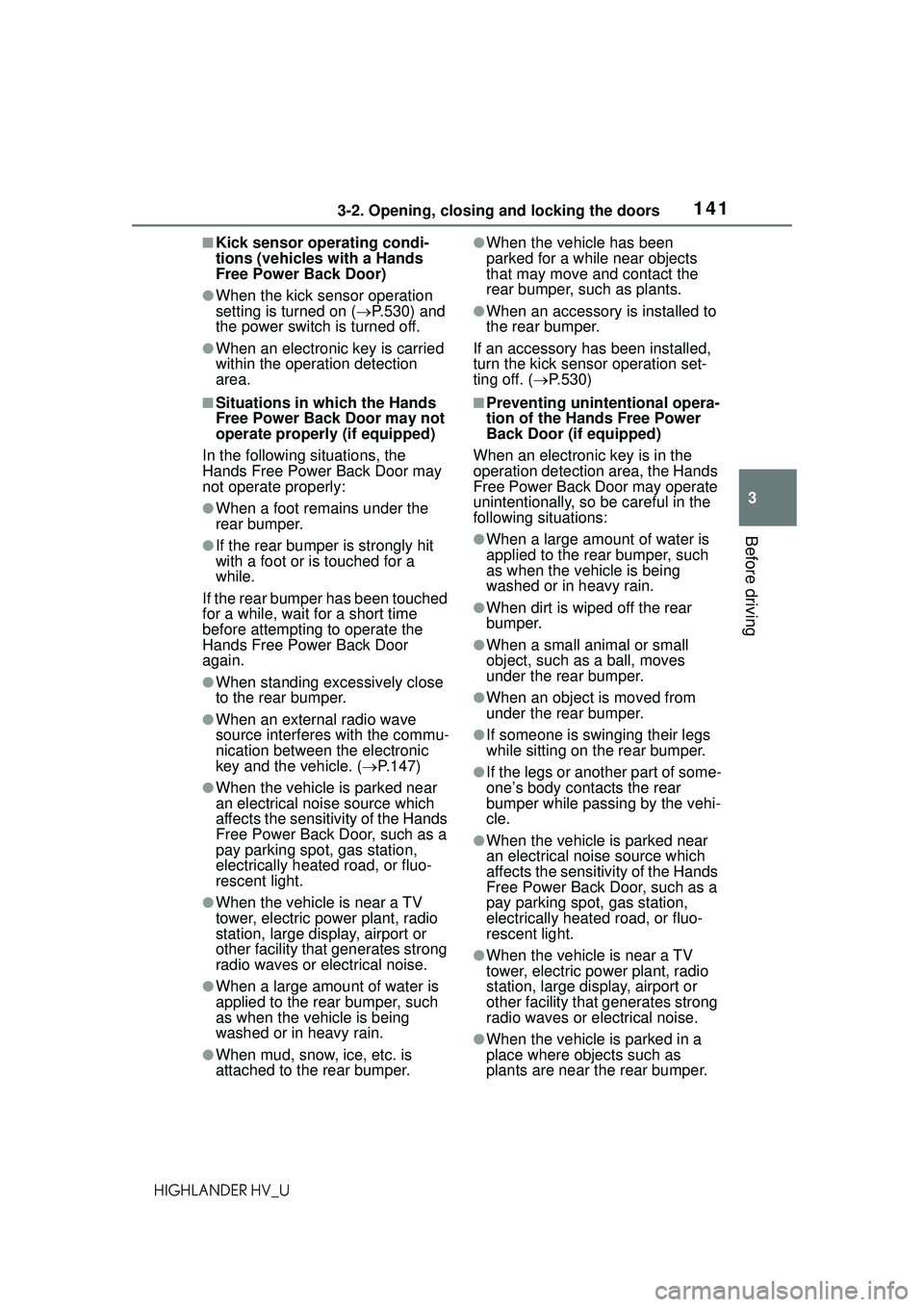 TOYOTA HIGHLANDER HYBRID 2021 Owners Manual (in English) 1413-2. Opening, closing and locking the doors
3
Before driving
HIGHLANDER HV_U
■Kick sensor operating condi-
tions (vehicles with a Hands
Free Power Back Door)
●When the kick sensor operation
s TOYOTA HIGHLANDER HYBRID 2021 Owners Manual (in English) 1413-2. Opening, closing and locking the doors
3
Before driving
HIGHLANDER HV_U
■Kick sensor operating condi-
tions (vehicles with a Hands
Free Power Back Door)
●When the kick sensor operation
s