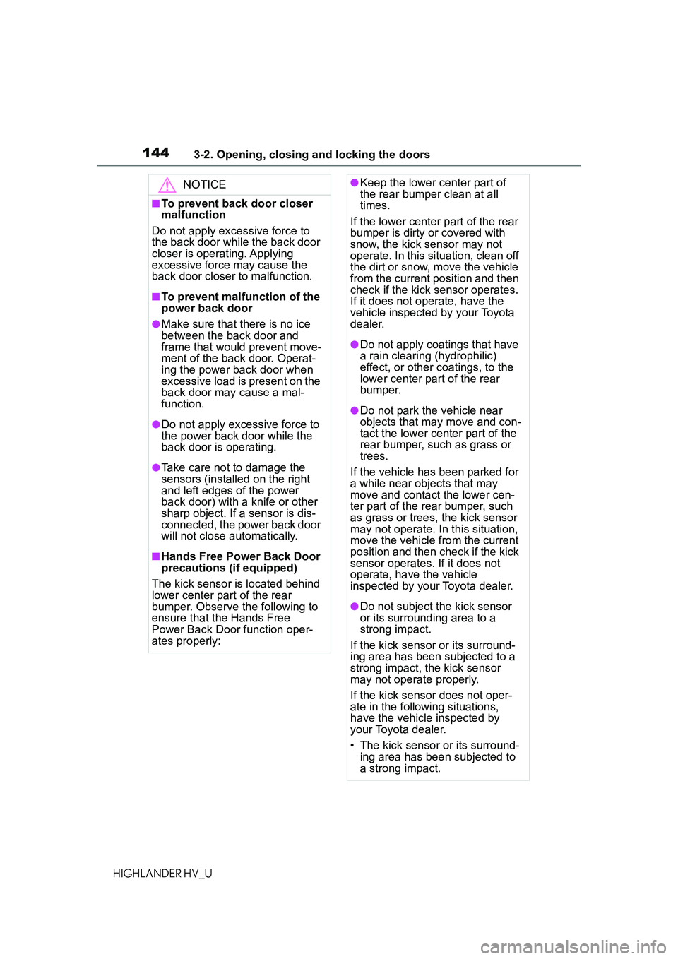 TOYOTA HIGHLANDER HYBRID 2021 Owners Manual (in English) 1443-2. Opening, closing and locking the doors
HIGHLANDER HV_U
NOTICE
■To prevent back door closer
malfunction
Do not apply excessive force to
the back door while the back door
closer is operatin TOYOTA HIGHLANDER HYBRID 2021 Owners Manual (in English) 1443-2. Opening, closing and locking the doors
HIGHLANDER HV_U
NOTICE
■To prevent back door closer
malfunction
Do not apply excessive force to
the back door while the back door
closer is operatin