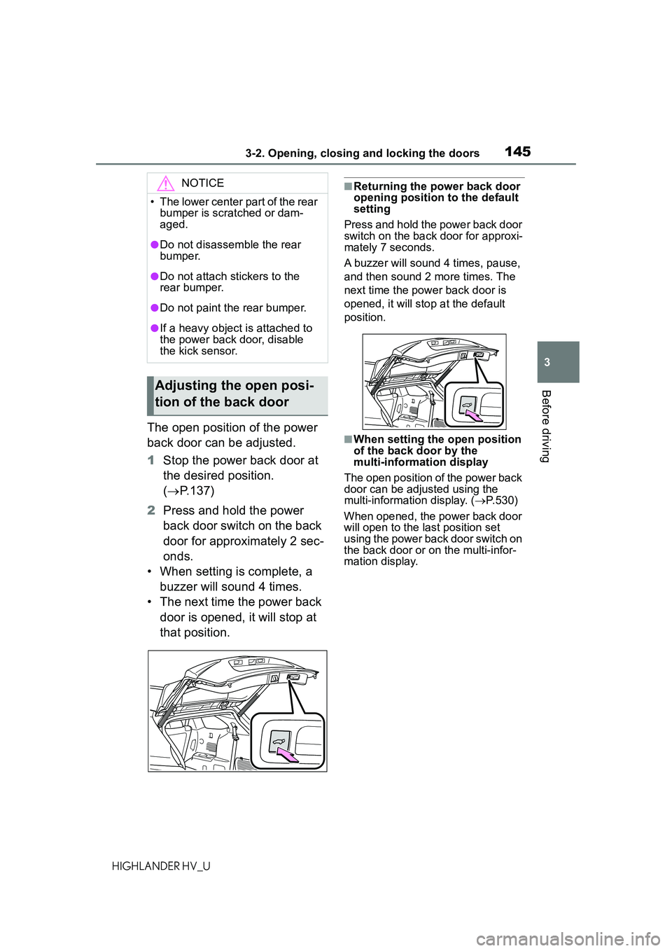 TOYOTA HIGHLANDER HYBRID 2021 Owners Manual (in English) 1453-2. Opening, closing and locking the doors
3
Before driving
HIGHLANDER HV_U
The open position of the power
back door can be adjusted.
1Stop the power back door at
the desired position.
( P.1 TOYOTA HIGHLANDER HYBRID 2021 Owners Manual (in English) 1453-2. Opening, closing and locking the doors
3
Before driving
HIGHLANDER HV_U
The open position of the power
back door can be adjusted.
1Stop the power back door at
the desired position.
( P.1
