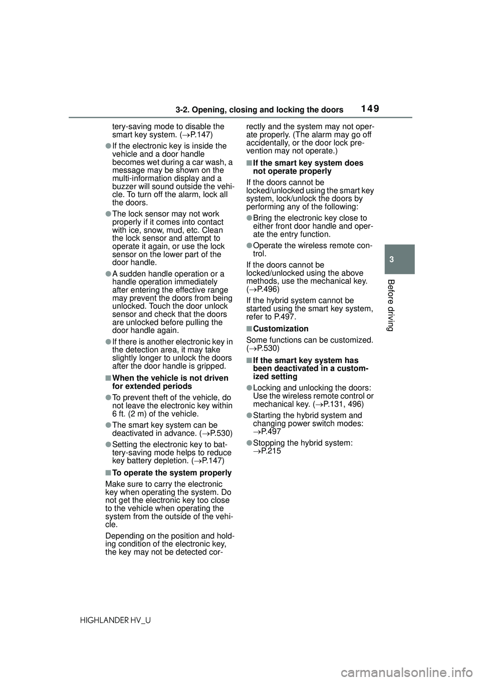 TOYOTA HIGHLANDER HYBRID 2021 Owners Manual (in English) 1493-2. Opening, closing and locking the doors
3
Before driving
HIGHLANDER HV_Utery-saving mode to disable the
smart key system. (
P.147)
●If the electronic key is inside the
vehicle and a door TOYOTA HIGHLANDER HYBRID 2021 Owners Manual (in English) 1493-2. Opening, closing and locking the doors
3
Before driving
HIGHLANDER HV_Utery-saving mode to disable the
smart key system. (
P.147)
●If the electronic key is inside the
vehicle and a door