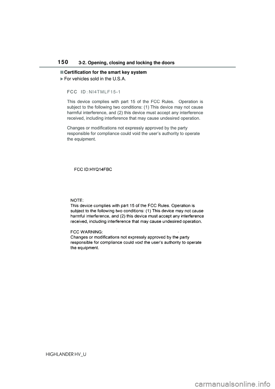 TOYOTA HIGHLANDER HYBRID 2021 Owners Manual (in English) 1503-2. Opening, closing and locking the doors
HIGHLANDER HV_U
■Certification for the smart key system
For vehicles sold in the U.S.A. TOYOTA HIGHLANDER HYBRID 2021 Owners Manual (in English) 1503-2. Opening, closing and locking the doors
HIGHLANDER HV_U
■Certification for the smart key system
For vehicles sold in the U.S.A.