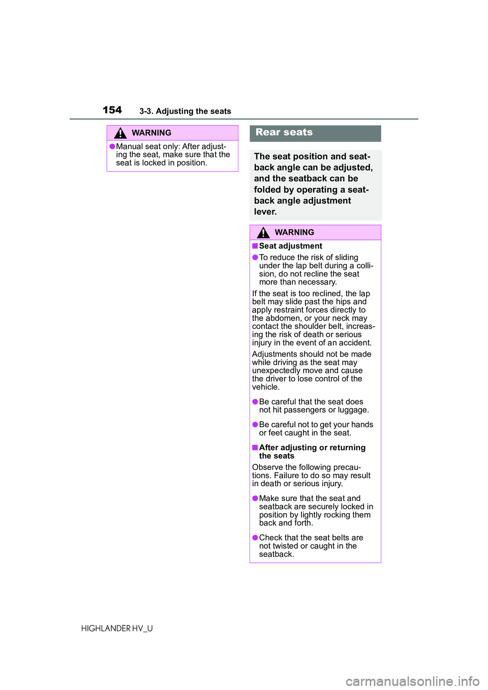 TOYOTA HIGHLANDER HYBRID 2021 Owners Manual (in English) 1543-3. Adjusting the seats
HIGHLANDER HV_U
WARNING
●Manual seat only: After adjust-
ing the seat, make sure that the
seat is locked in position.
Rear seats
The seat position and seat-
back angle c TOYOTA HIGHLANDER HYBRID 2021 Owners Manual (in English) 1543-3. Adjusting the seats
HIGHLANDER HV_U
WARNING
●Manual seat only: After adjust-
ing the seat, make sure that the
seat is locked in position.
Rear seats
The seat position and seat-
back angle c